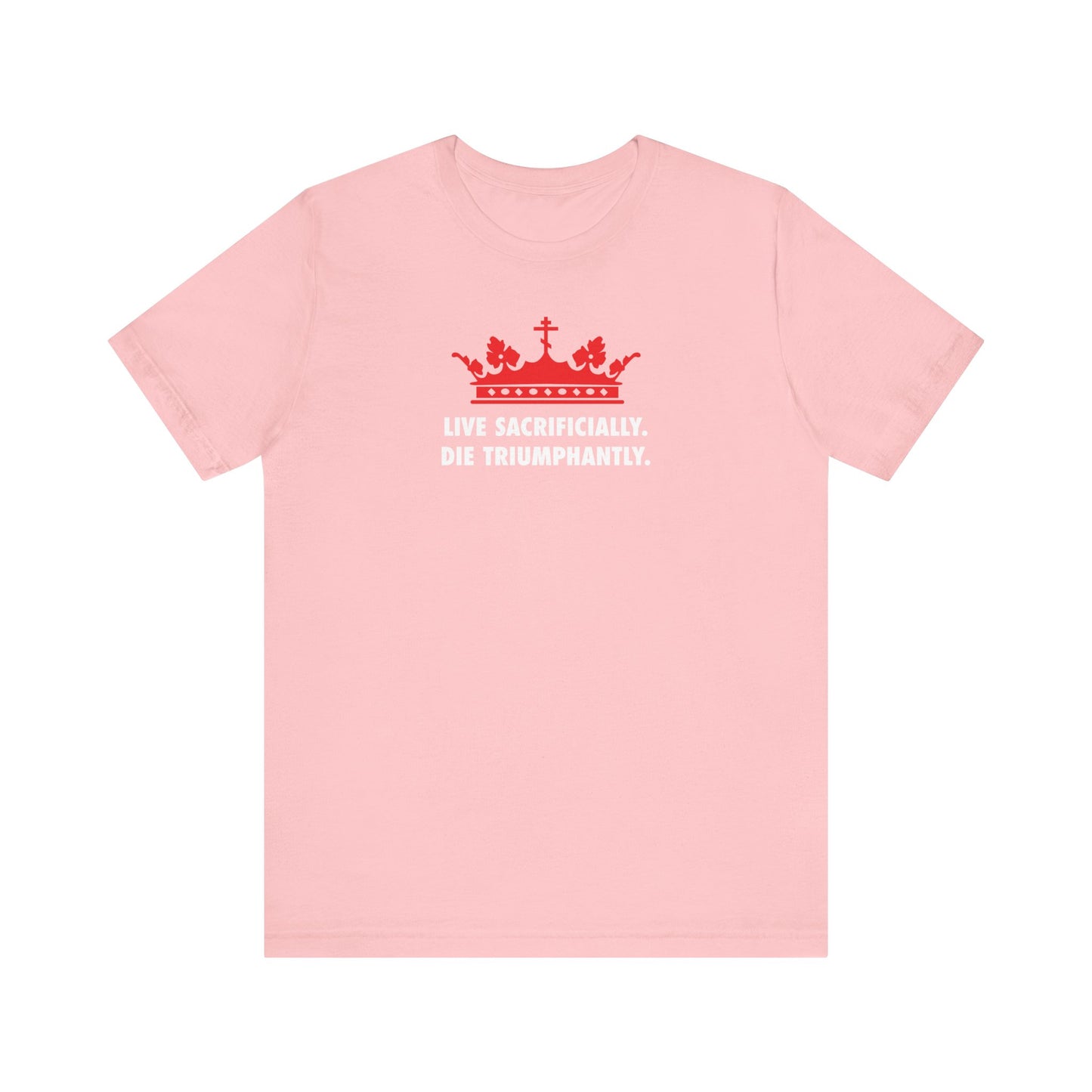 Live Sacrificially, Die Triumphantly | Red Crown White Text | Orthodox Christian Lightweight Cotton Unisex T-Shirt—pink shirt featuring a red crown and the words “LIVE SACRIFICIALLY. DIE TRIUMPHANTLY.” Inspired by St. Ignatius, bishop of Syria, and his powerful message from the Epistle to the Romans.