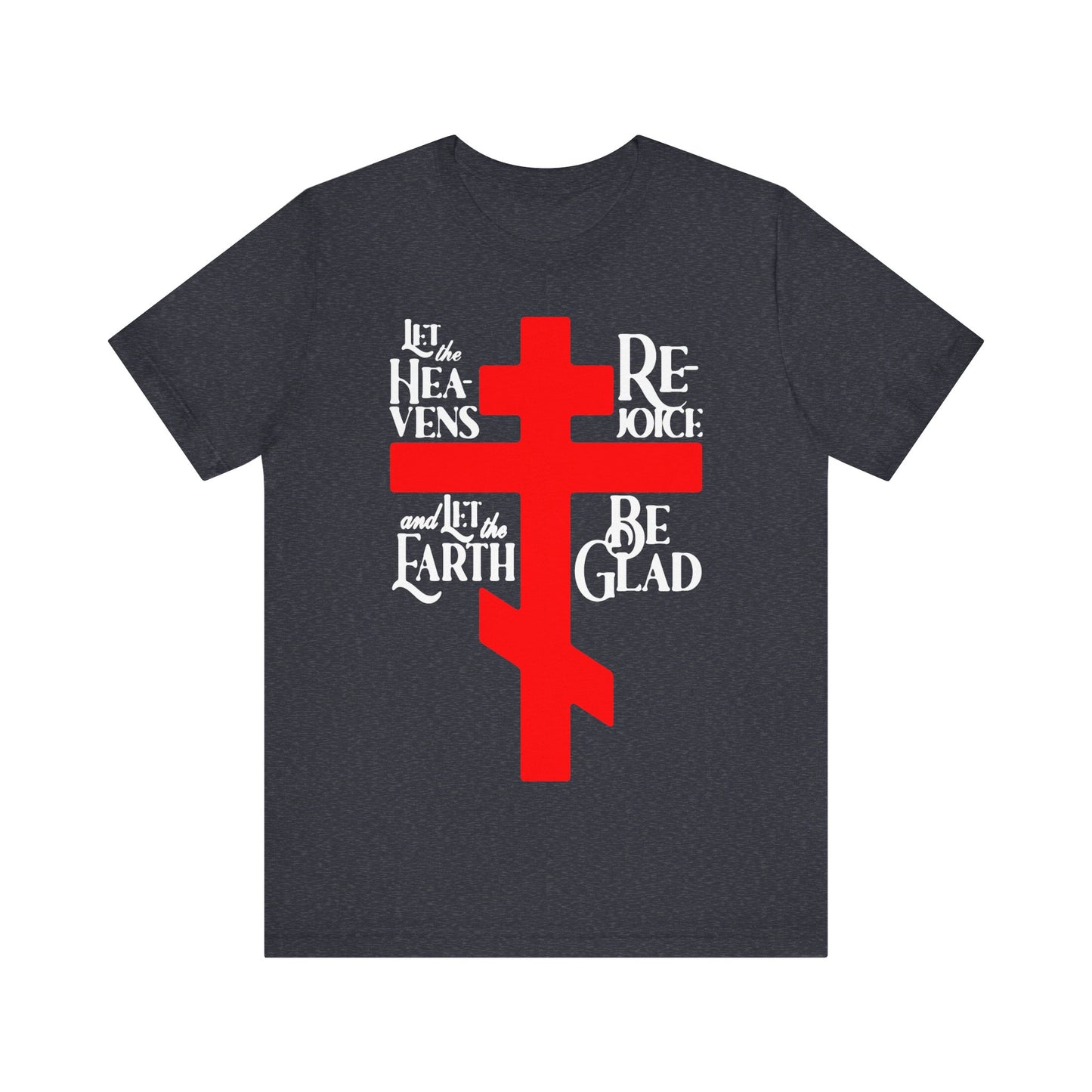 Let the Heavens Rejoice | Psalm 96 (95 Septuagint) | Orthodox Christian Liturgical Hymn | Russian Cross | Unisex Tee