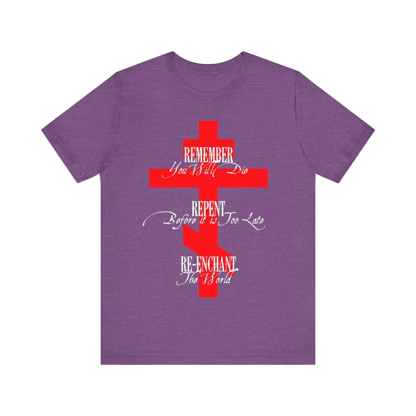 Remember You Will Die, Repent Before It's Too Late, Re-Enchant The World | Red Orthodox Cross White Text | Orthodox Christian Cotton T-Shirt