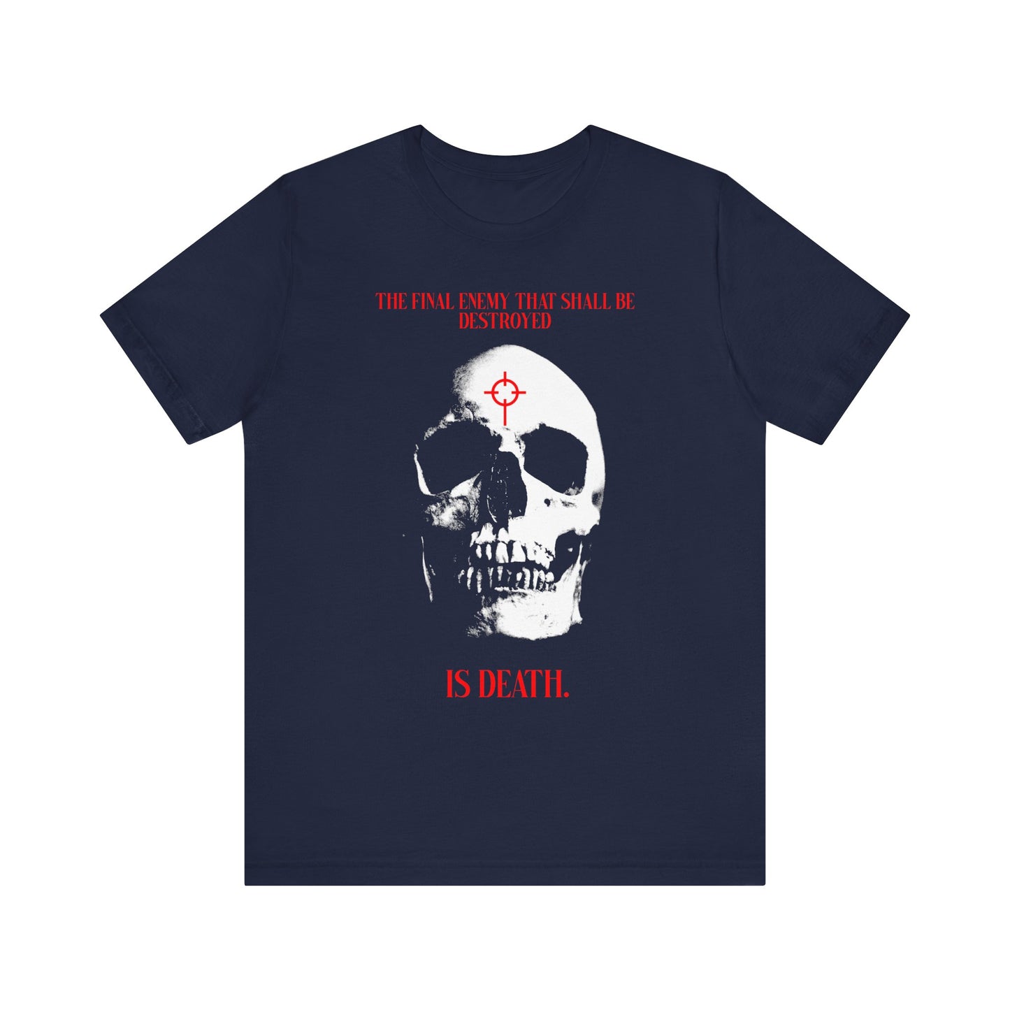 Navy tee featuring a white skull in red crosshairs with gothic "IS DEATH." text, inspired by 1 Cor 15:26—"The Final Enemy That Shall Be Destroyed is Death"—reflecting on resurrection and faith in Christ. Lightweight cotton unisex style.