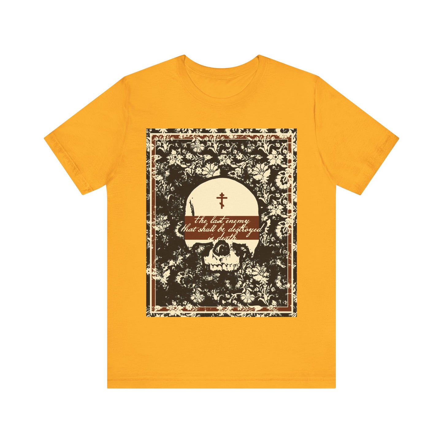 The Last Enemy That Shall Be Destroyed is Death (1 Cor 15:26) | Earthtone Skull and Floral Design | Resurrection | Orthodox Christian T-Shirt