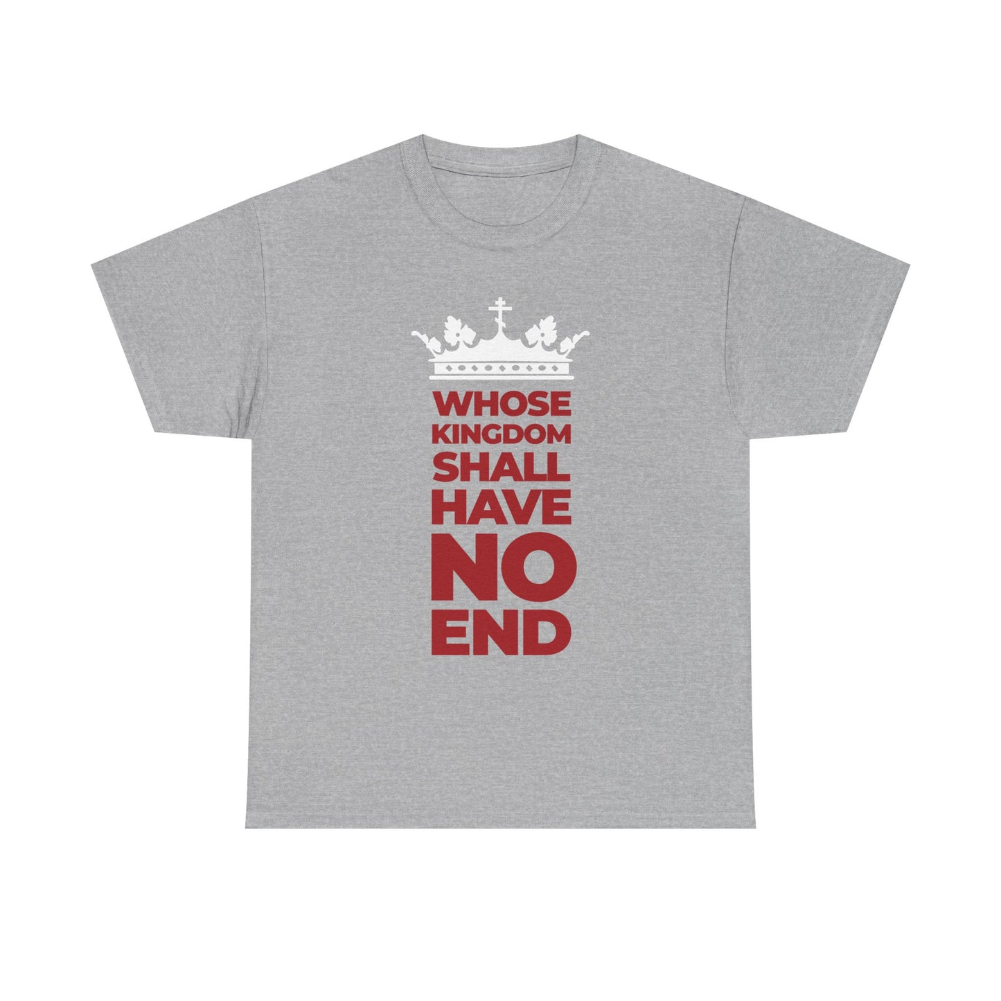 Sport Grey unisex cotton tee featuring a white crown and bold red text reading "Whose Kingdom Shall Have No End" in modern vertical typography, celebrating the everlasting dominion of the Son of Man as proclaimed in the Nicene Creed.