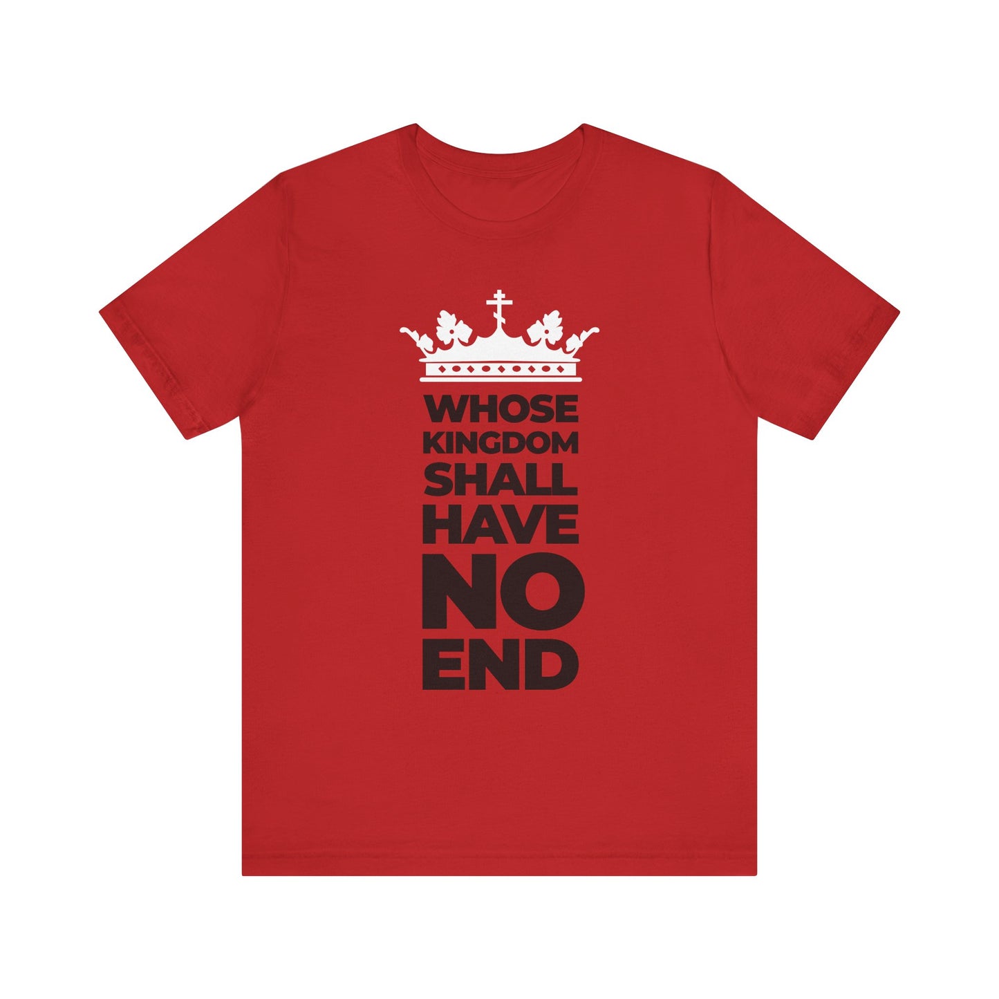 Red unisex tee featuring a white crown and the bold black text “WHOSE KINGDOM SHALL HAVE NO END,” inspired by the Nicene Creed and celebrating the everlasting dominion of the Son of Man.