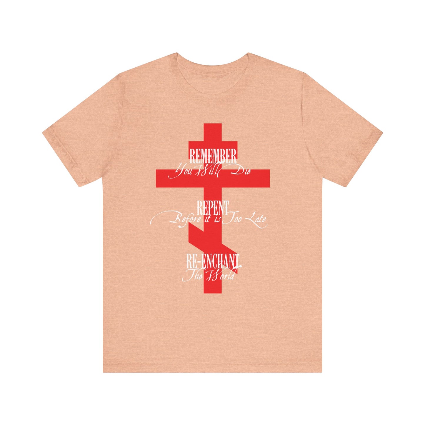 Remember You Will Die, Repent Before It's Too Late, Re-Enchant The World | Red Orthodox Cross White Text | Lightweight Cotton Unisex Tee
