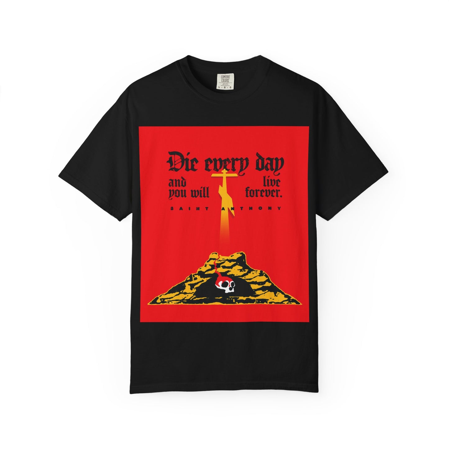 Die Every Day and You Will Live Forever | St Anthony the Great | Golgotha Cross, Skull of Adam | Red Design | Heavyweight Cotton Unisex Tee