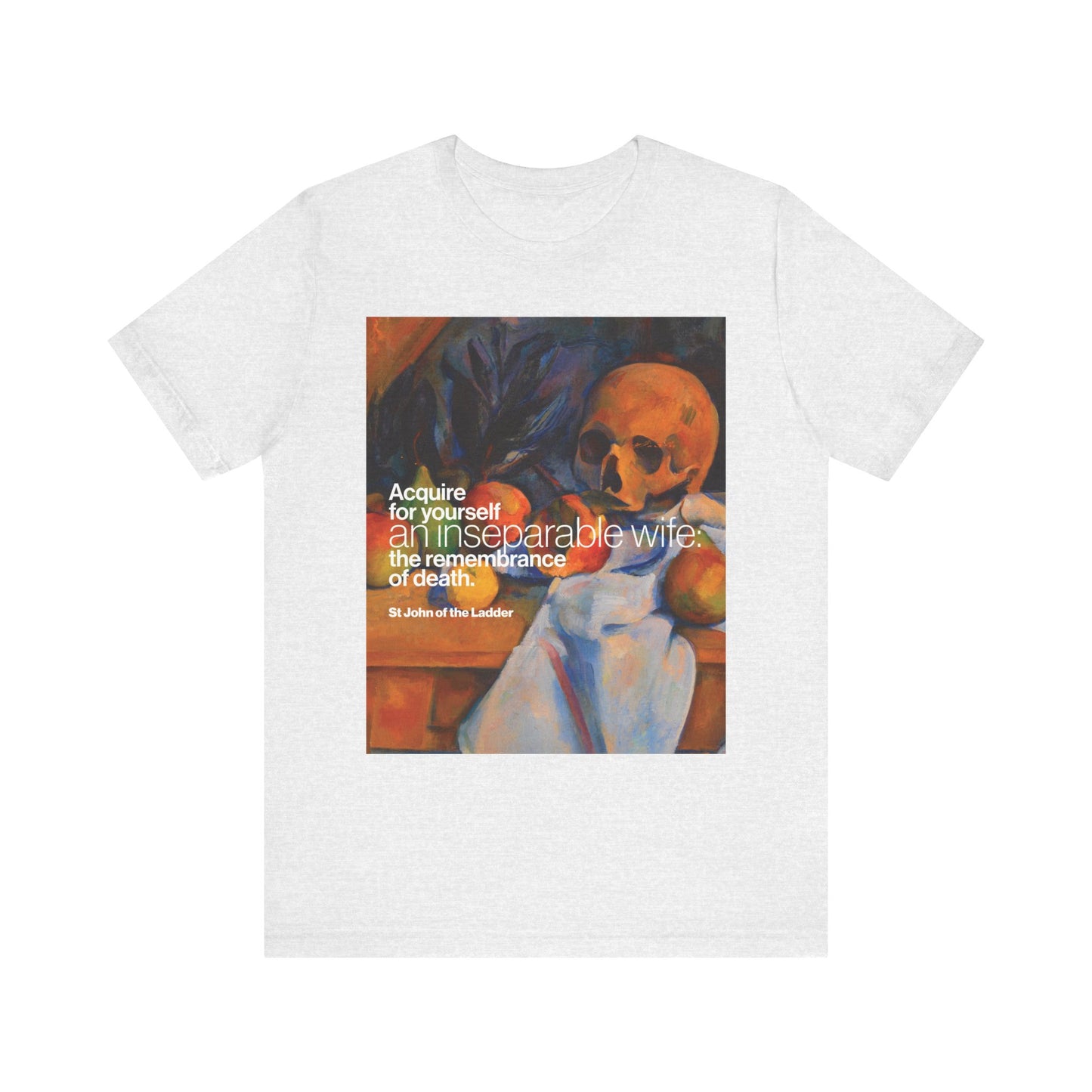 Ash-colored unisex t-shirt featuring Cezanne’s still life with skull art and St John Climacus quote: "Acquire for yourself an inseparable wife—the remembrance of death." Orthodox Christian lightweight cotton.