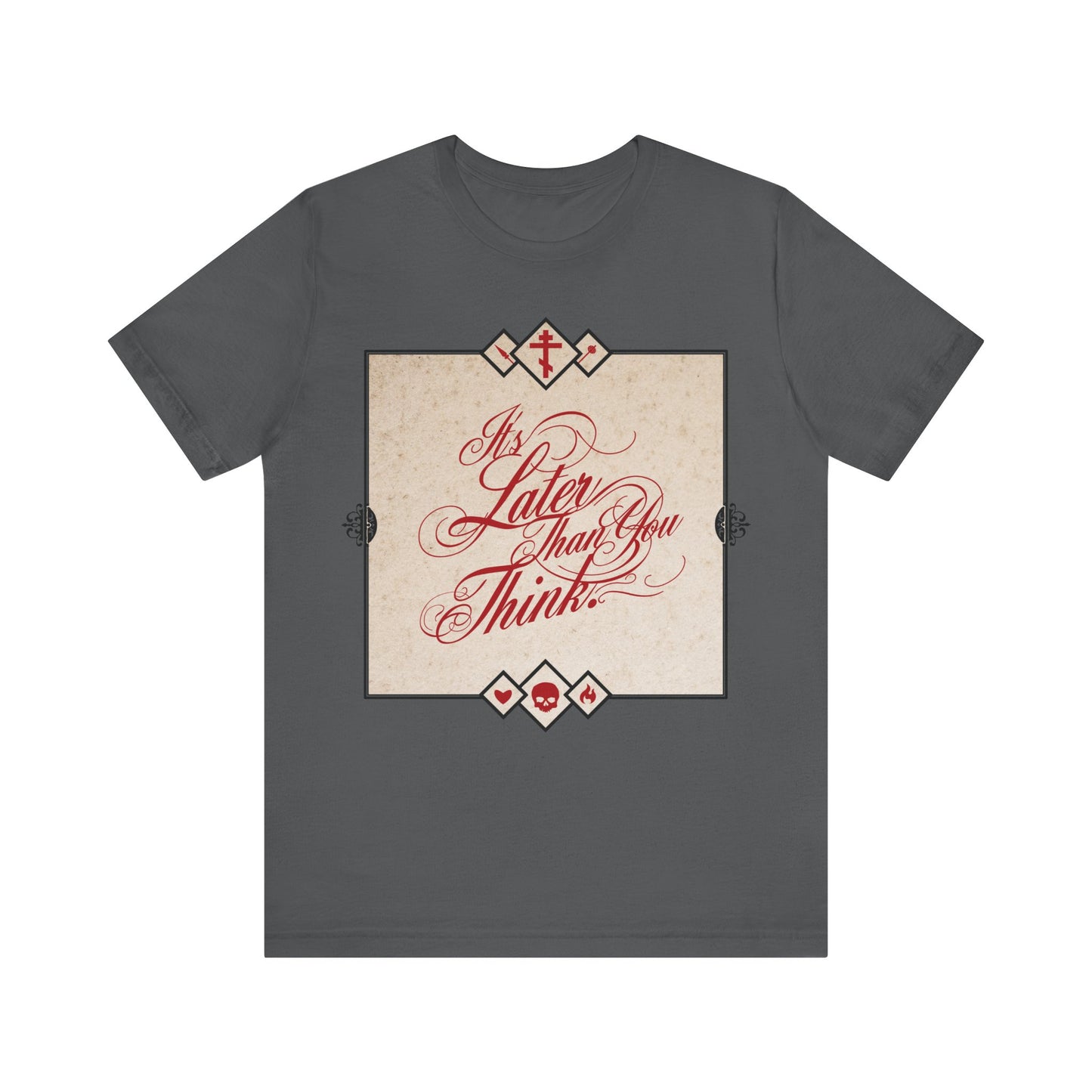 Asphalt unisex tee featuring ornate cursive "It's Later Than You Think"—a memento mori inspired by Seraphim Rose, urging reflection and repentance. Orthodox Christian cotton shirt.