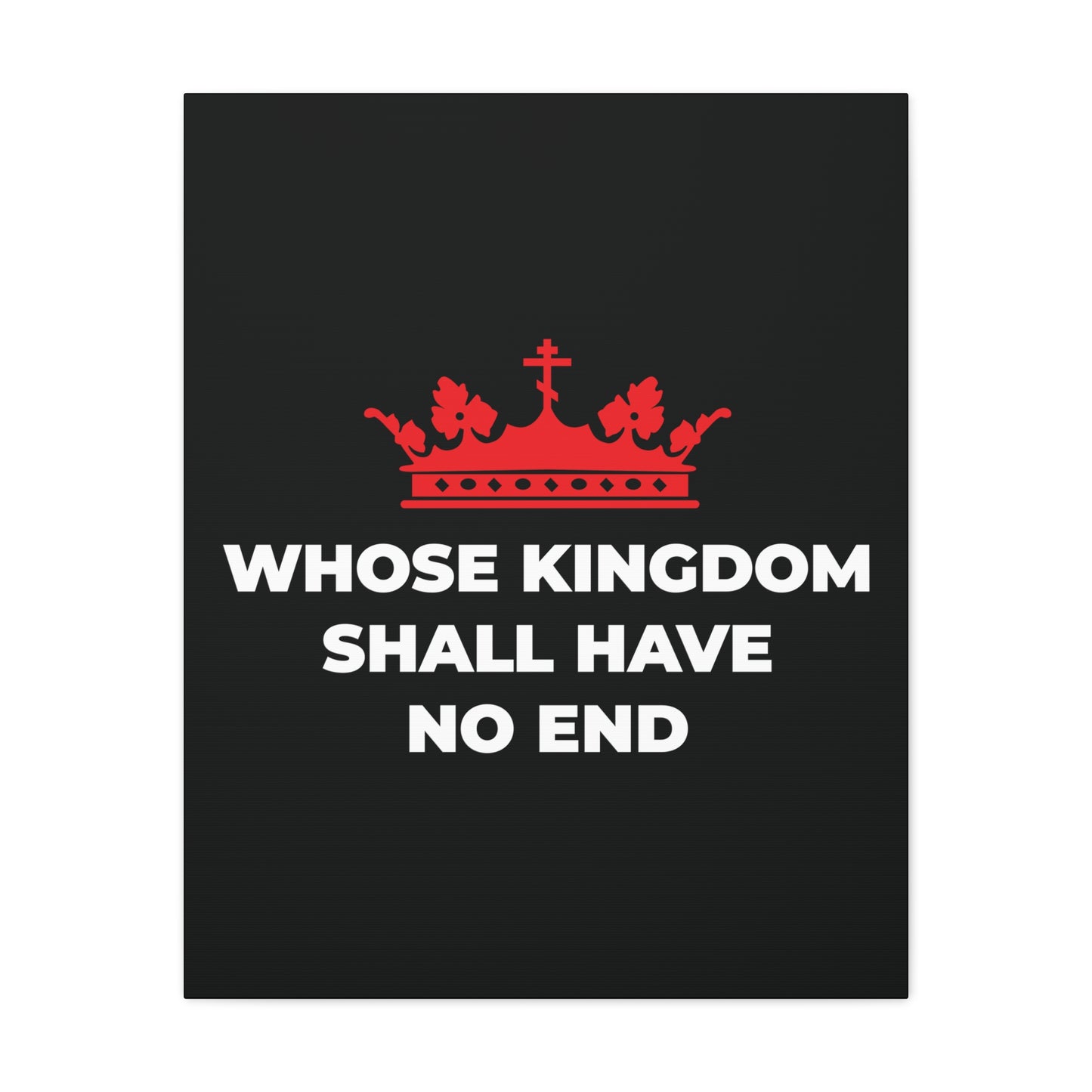 A red Orthodox cross crown above the words "Whose Kingdom Shall Have No End" on black, inspired by Christian eschatology and the Nicene Creed. Christian canvas art symbolizing Jesus Christ's eternal kingship.