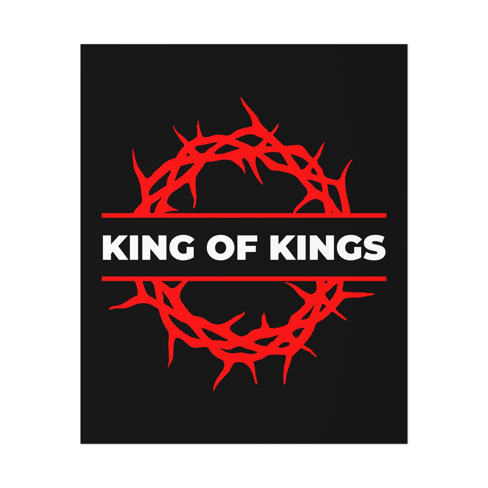 The King of Kings Crown of Thorns | The King of Glory | Christ is King poster features a red crown of thorns and the text 'King of Kings,' inspired by Revelation 19:16, as bold, uncompromising Christian art on a black background.
