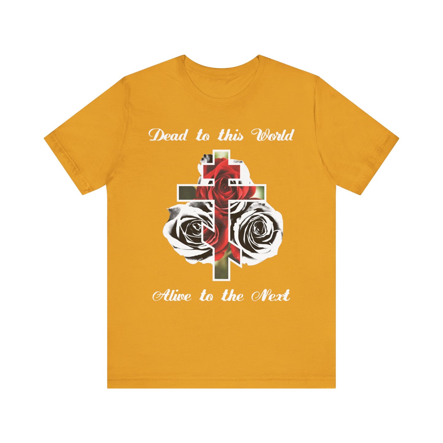 Mustard unisex cotton tee: “Dead to This World Alive to the Next | The Cross is the Doorway to Heaven”—features red, black, and white roses. A bold Christian faith design reflecting on life eternal.