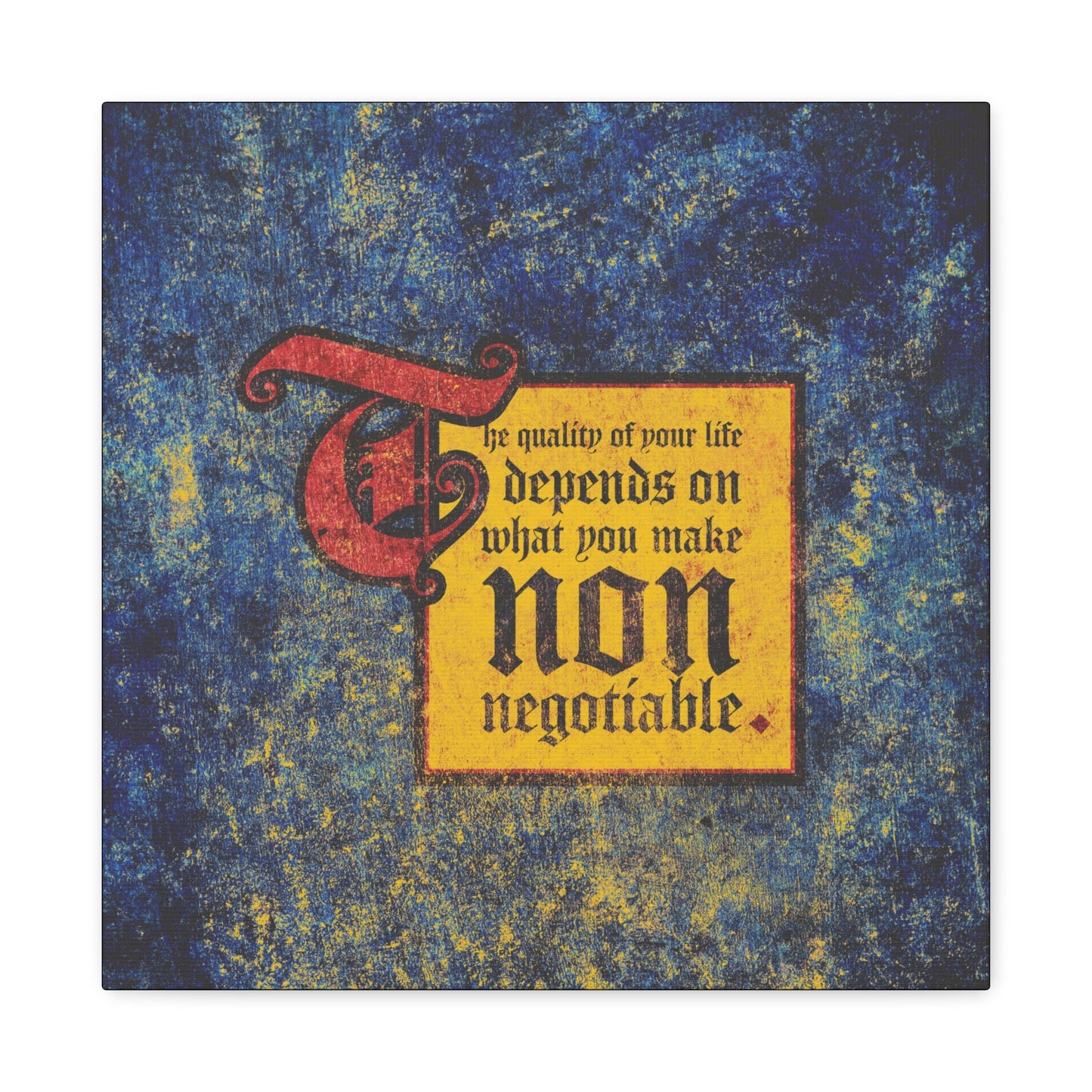 Motivational Christian wall art featuring the text "The quality of your life depends on what you make non-negotiable" on a blue and yellow textured background. From the Uncompromising Christianity collection.
