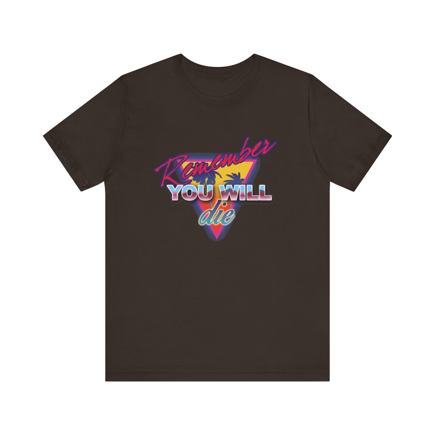 Brown lightweight cotton unisex tee features "Remember You Will Die" in 80s retro synthwave style—colorful triangle and palm tree graphic. Memento Mori, inspired by the Ladder of Divine Ascent; nostalgic Orthodox Christian design.