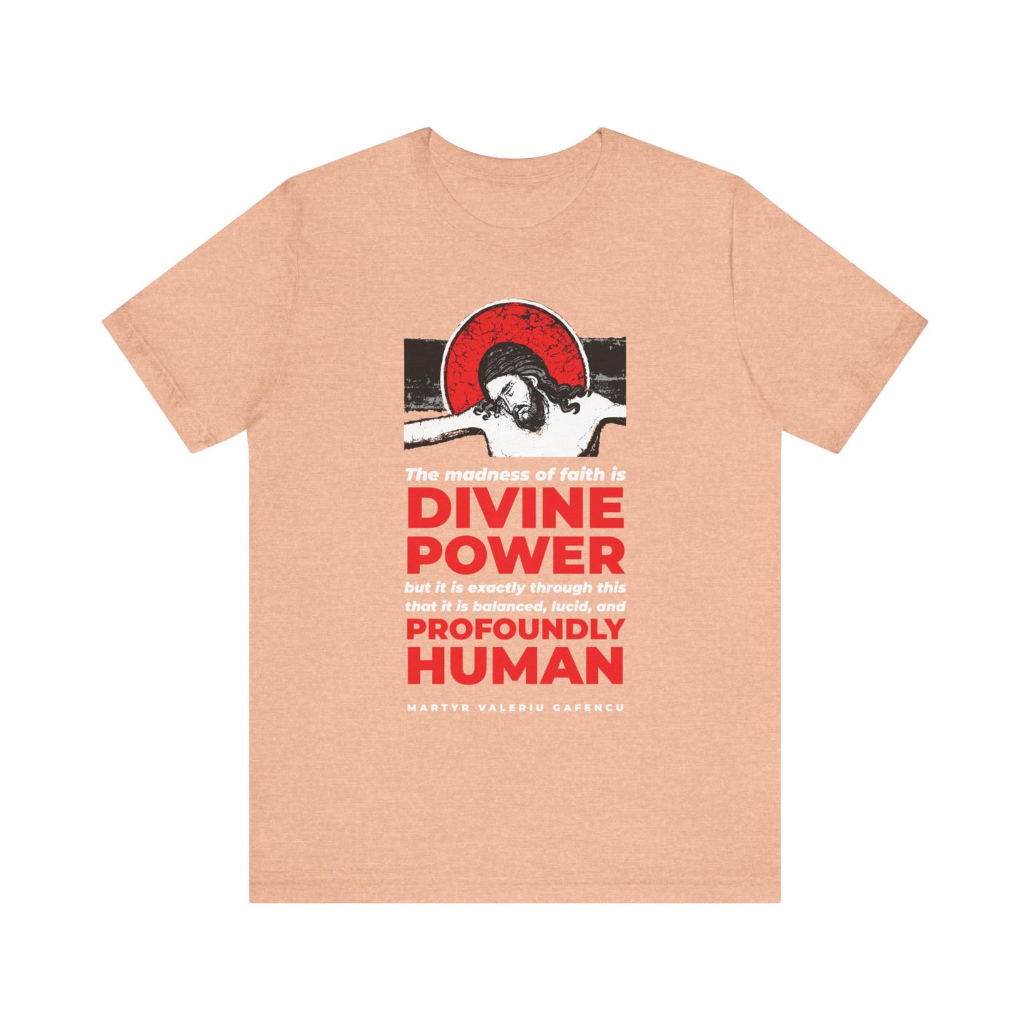 Heather Peach unisex T-shirt featuring the quote "The madness of faith is divine power" by Martyr Valeriu Gafencu of Romania, with a Christ iconographic image—an inspiring Orthodox piece that captures the essence of spiritual awakening.