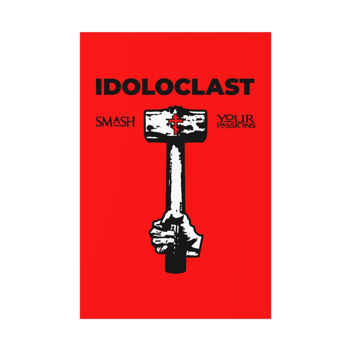 Idoloclast Idol-Smasher | Jesus NIKA Fist w/ Sledgehammer on Red Background | Smash Your Passions | Orthodox Christian Art Poster