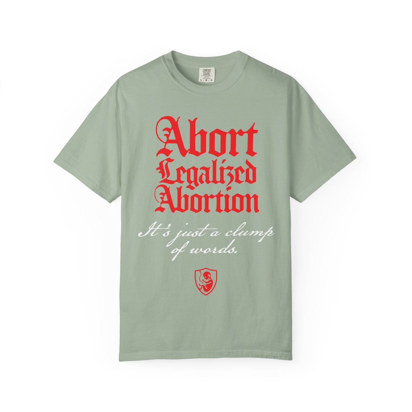 Bay color heavyweight cotton unisex tee featuring the phrase “Abort Legalized Abortion, It’s Just a Clump of Words” in bold red and white gothic text. Perfect for pro-life Christians seeking anti-abortion apparel.