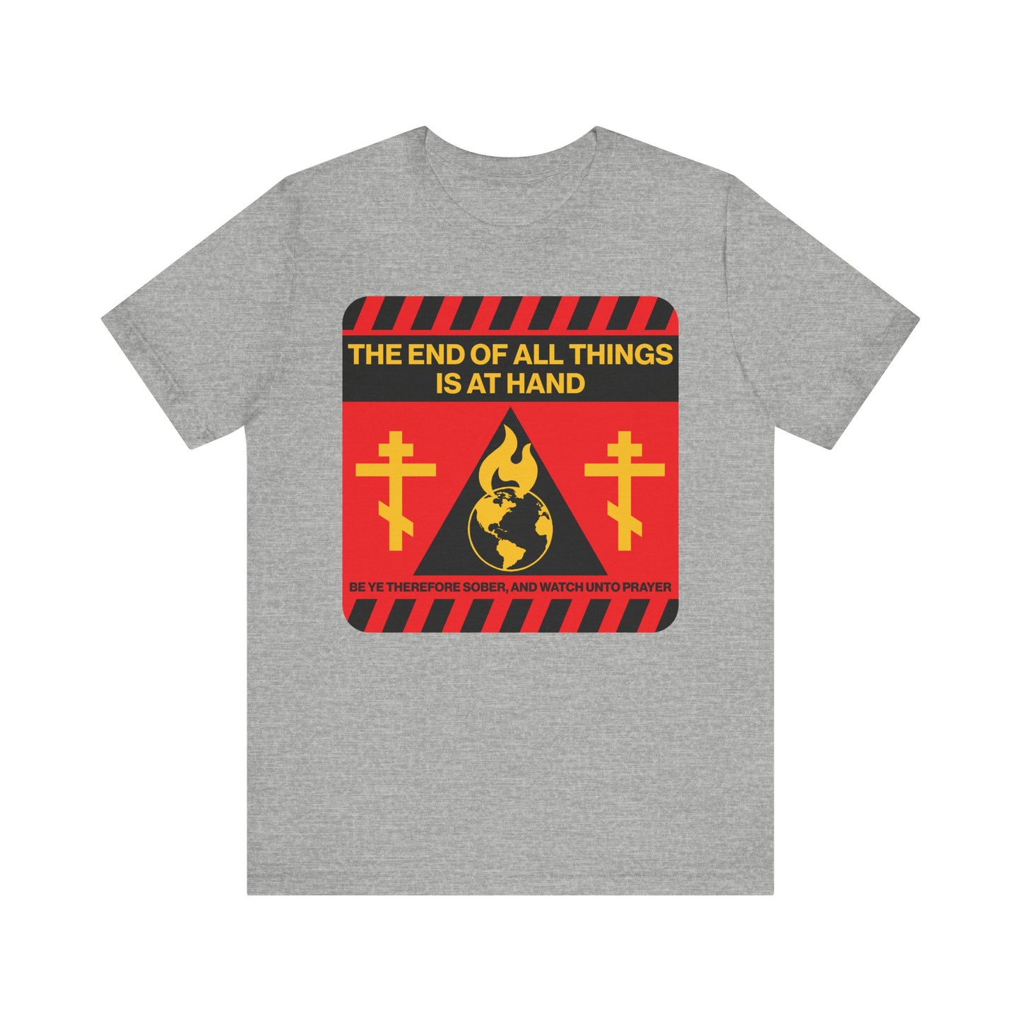 Athletic Heather unisex tee featuring a bold red and yellow street sign reading "The End of All Things Is At Hand" (1 Peter 4:7) and two crosses beside a globe—a striking apocalyptic design that serves as a reminder of redemption and the promise of the second coming.