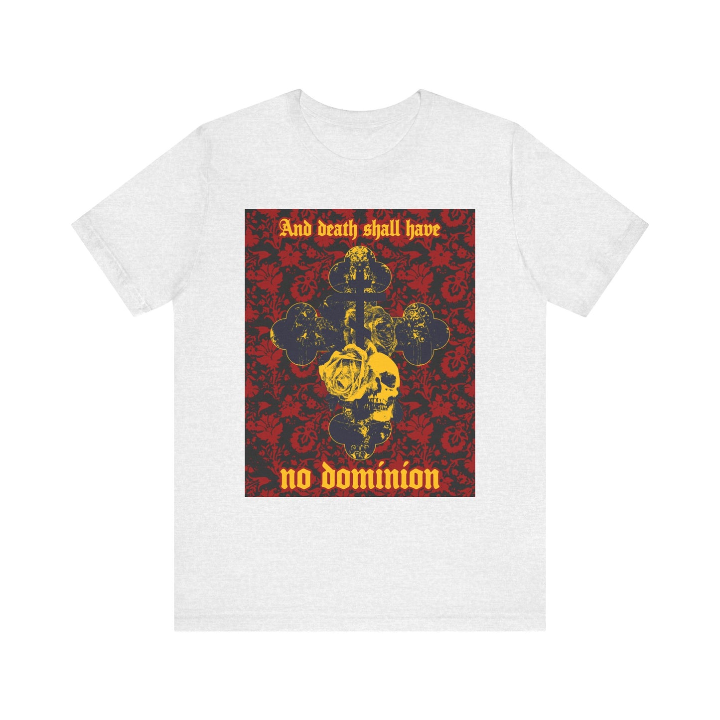 Ash unisex tee featuring gothic cross, skull, and roses with "And death shall have no dominion"—a powerful line from Dylan Thomas. Lightweight cotton; Orthodox Christian theme with Resurrection symbolism.