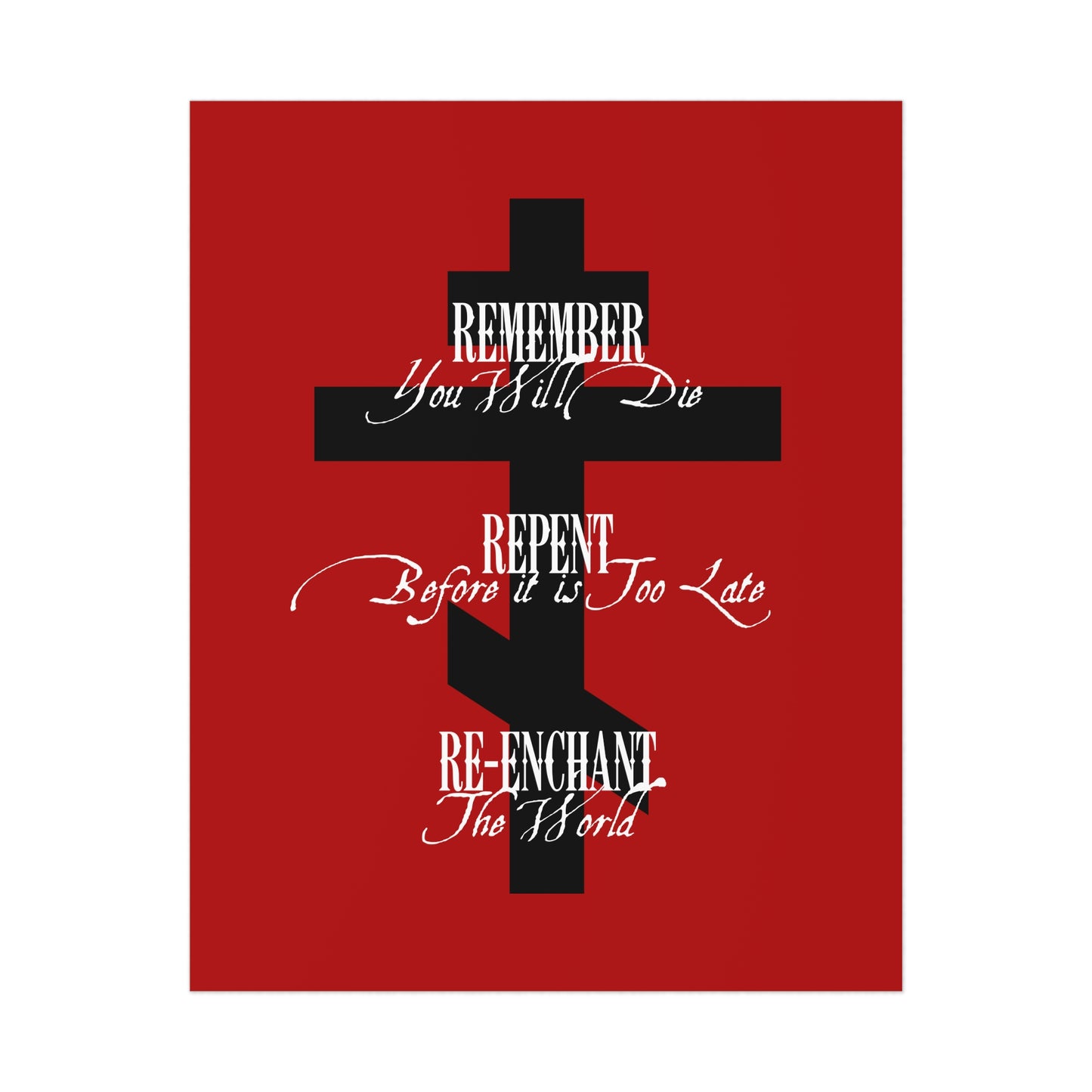 A black Orthodox cross on red with white text: "Remember You Will Die, Repent Before It's Too Late, Re-Enchant The World" – an Orthodox Christian art poster reminding us of our spiritual calling.