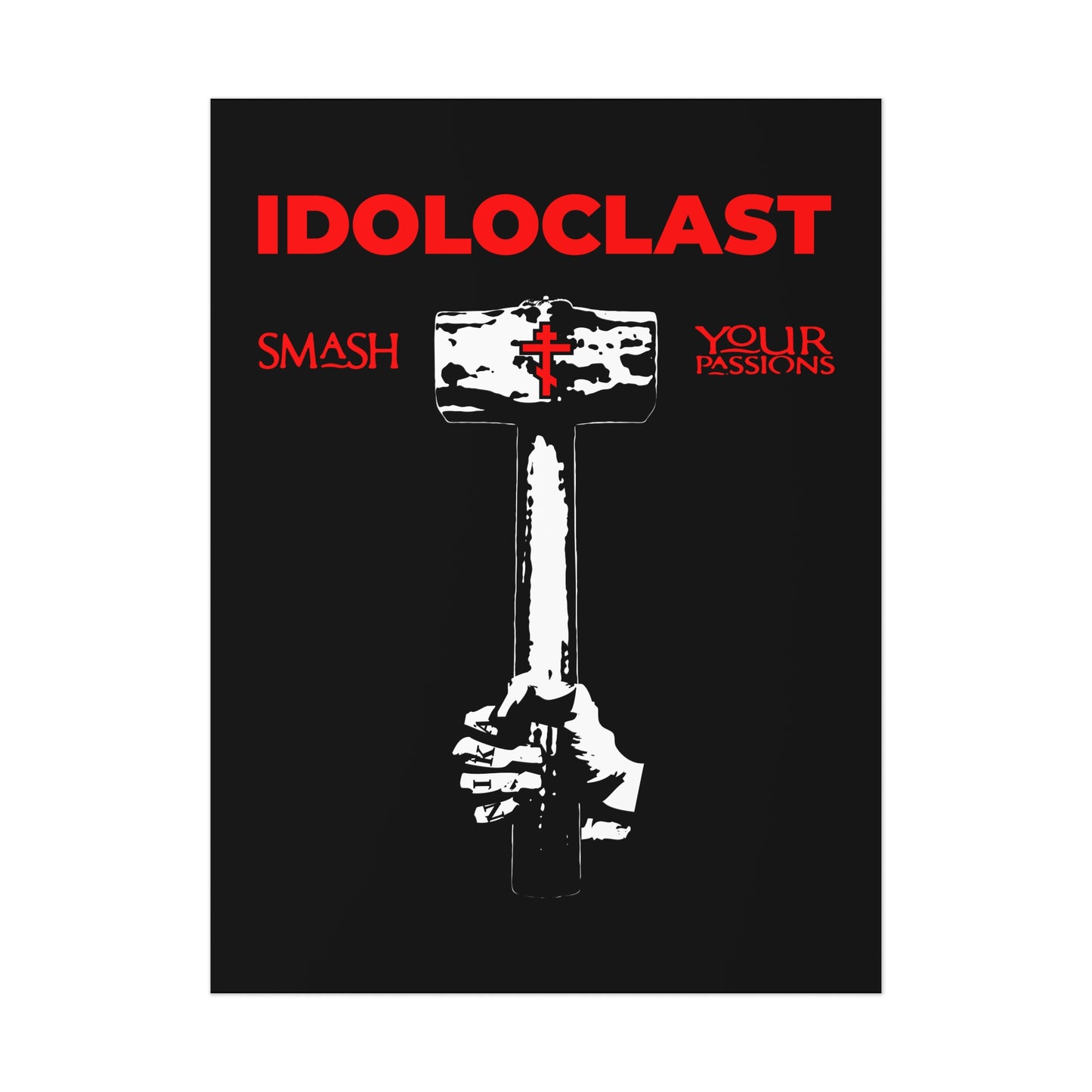 Idoloclast Idol-Smasher | Jesus Fist w/ Sledgehammer | Smash Your Passions | Orthodox Christian Art Poster