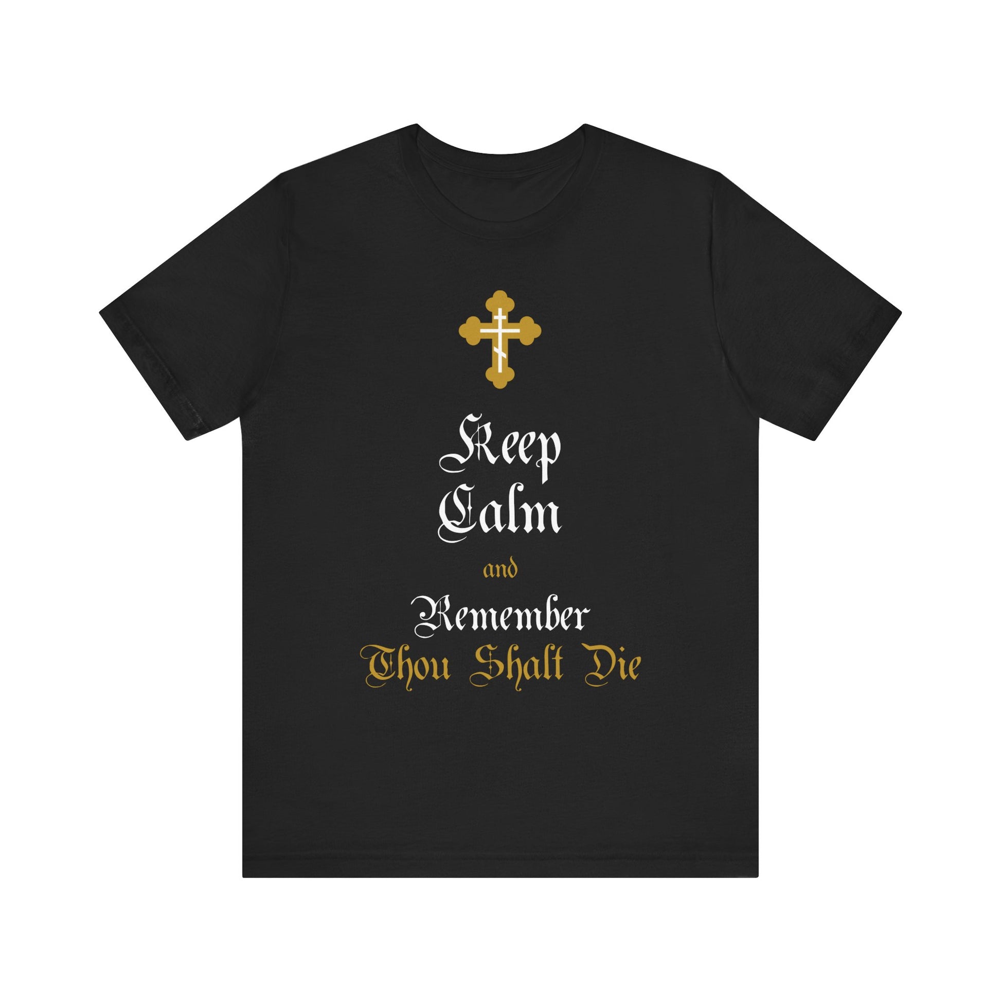 Black t-shirt featuring a gold and white ornate Orthodox cross and the text: Keep Calm and Remember You Will Die in a Victorian English style—a meaningful Christian lightweight cotton unisex shirt that serves as a powerful reminder of mortality.