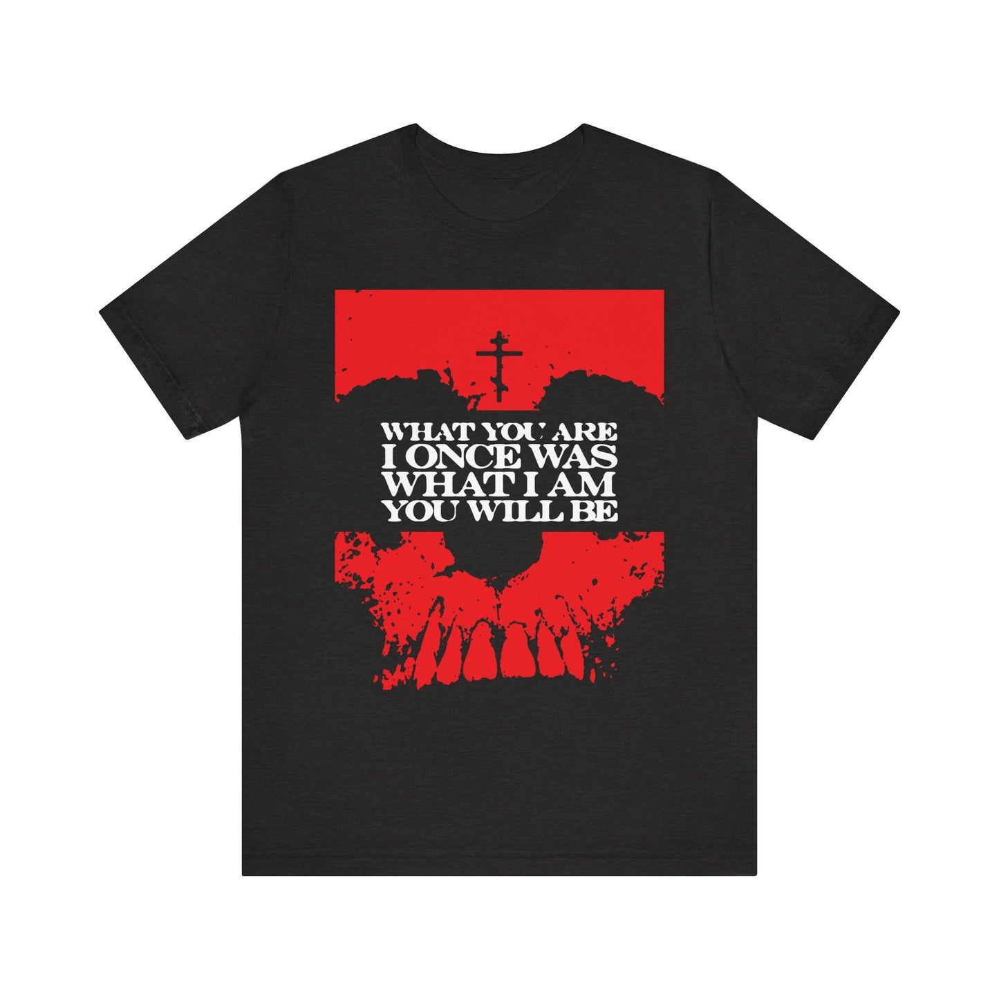 The "What You Are, I Once Was. What I Am, You Will Be" unisex tee in Black Heather features a red skull graphic and cross, along with the powerful memento mori text—a vivid reminder of mortality and the fear of death, contrasted by bold symbols of Christian salvation.