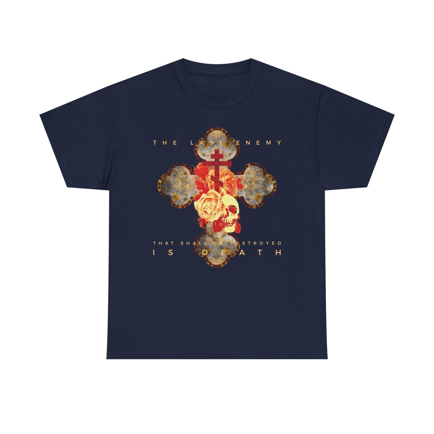 Navy Christian heavy cotton t-shirt featuring a metallic gothic cross with rose and skull graphic; displays text: "The Final Enemy That Shall Be Destroyed Is Death" (1 Cor 15:26).