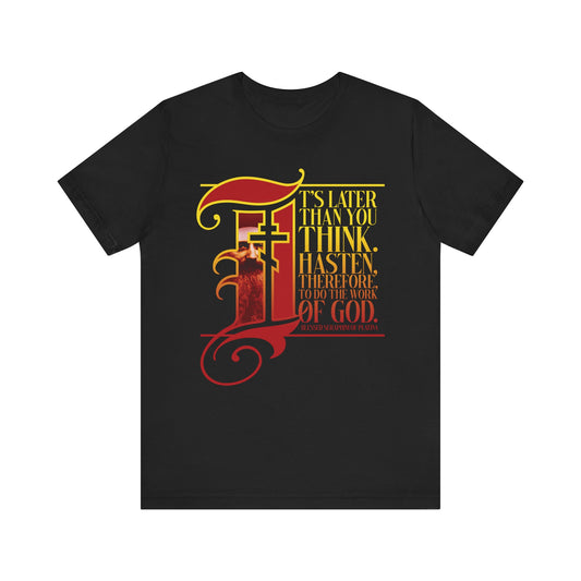 Black "It’s Later Than You Think" Orthodox Christian lightweight cotton unisex tee featuring ornate illuminated manuscript drop cap gothic-style text: “It’s later than you think. Hasten... to do the work of God—heeding the signs of the times and standing firm for Christ.”.