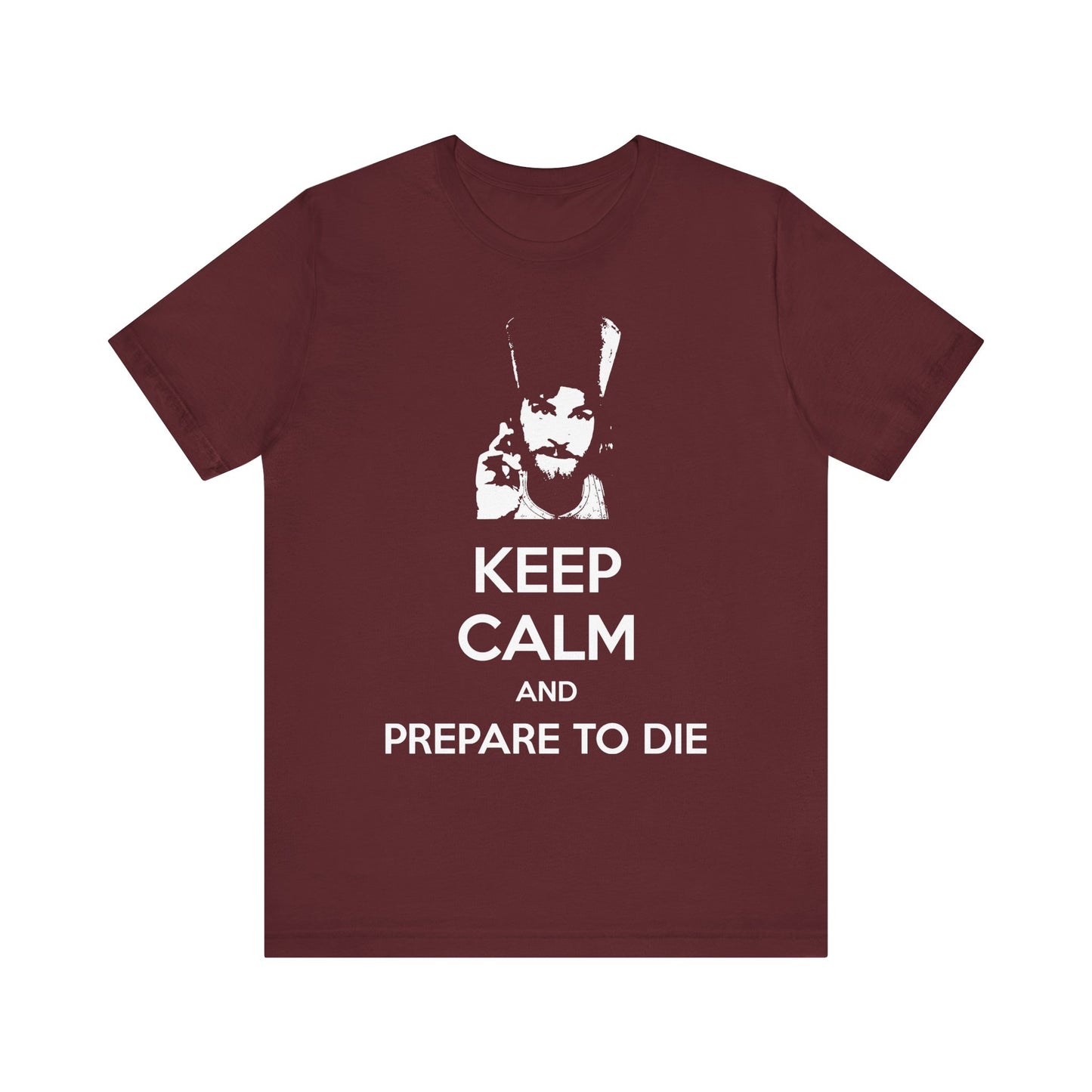 Maroon "Keep Calm and Prepare to Die" Orthodox Christian lightweight cotton unisex tee featuring white text and an illustrated man's face above, inspired by the Father Inigo Montoya Princess Bride meme, offering a bold reflection on death and the mysteries of the afterlife.