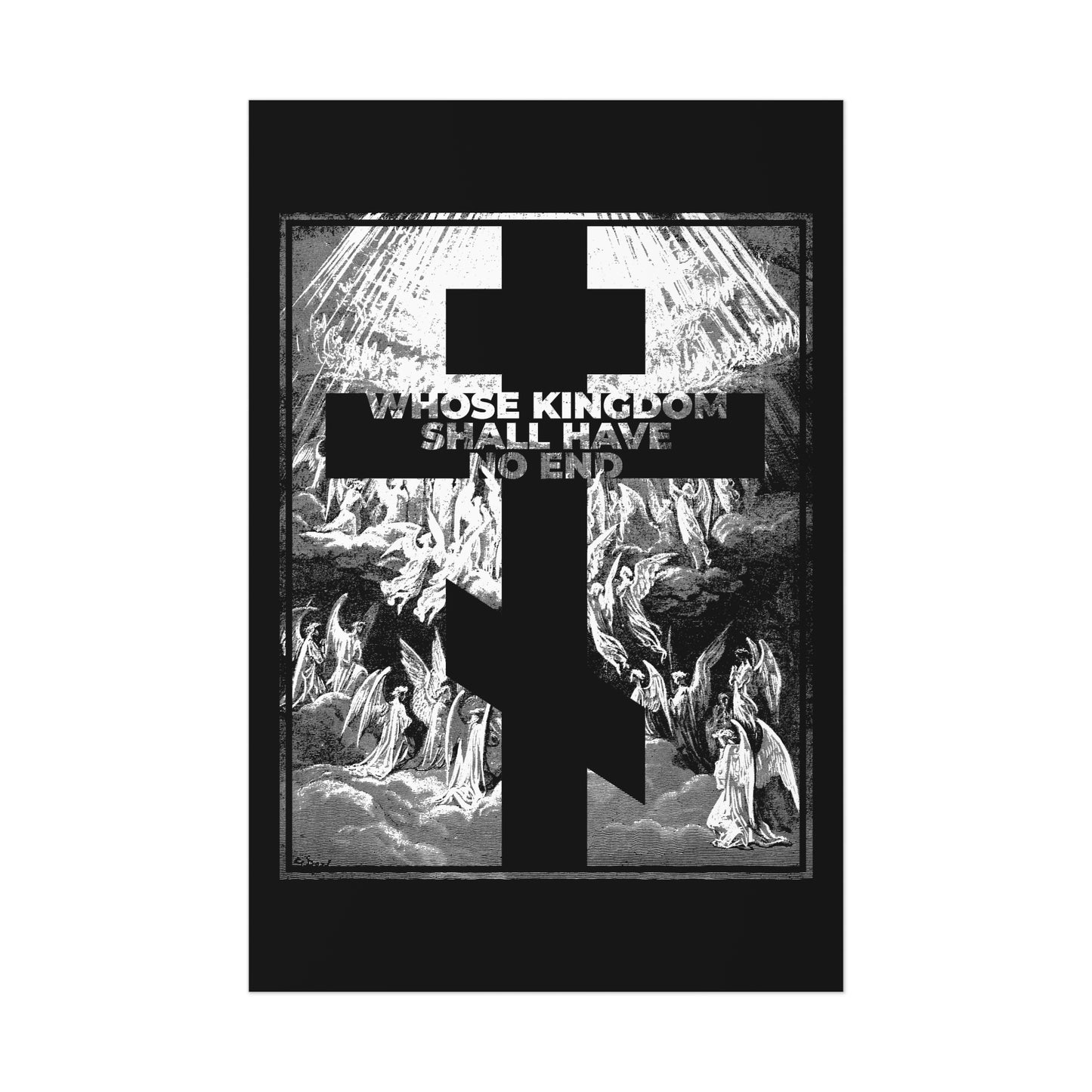 The "Whose Kingdom Shall Have No End" poster features a black cross over angels, with the Nicene Creed phrase, inspired by Gustave Dore’s etching and Orthodox art, reflecting Christian beliefs in the Apocalypse and Revelation.