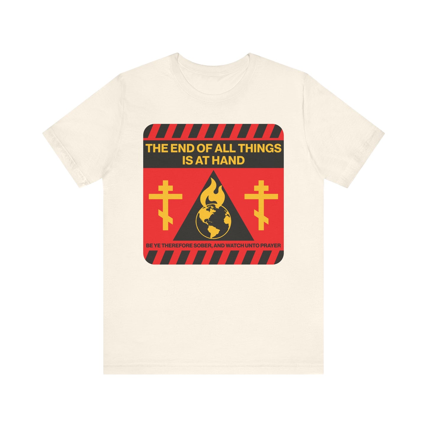 Natural-colored tee—The End of All Things Is At Hand (1 Peter 4:7)—showcasing a bold red and yellow street sign design with flames, crosses, and apocalyptic text; a powerful statement on the second coming and redemption. Crafted from lightweight cotton for all-day comfort.
