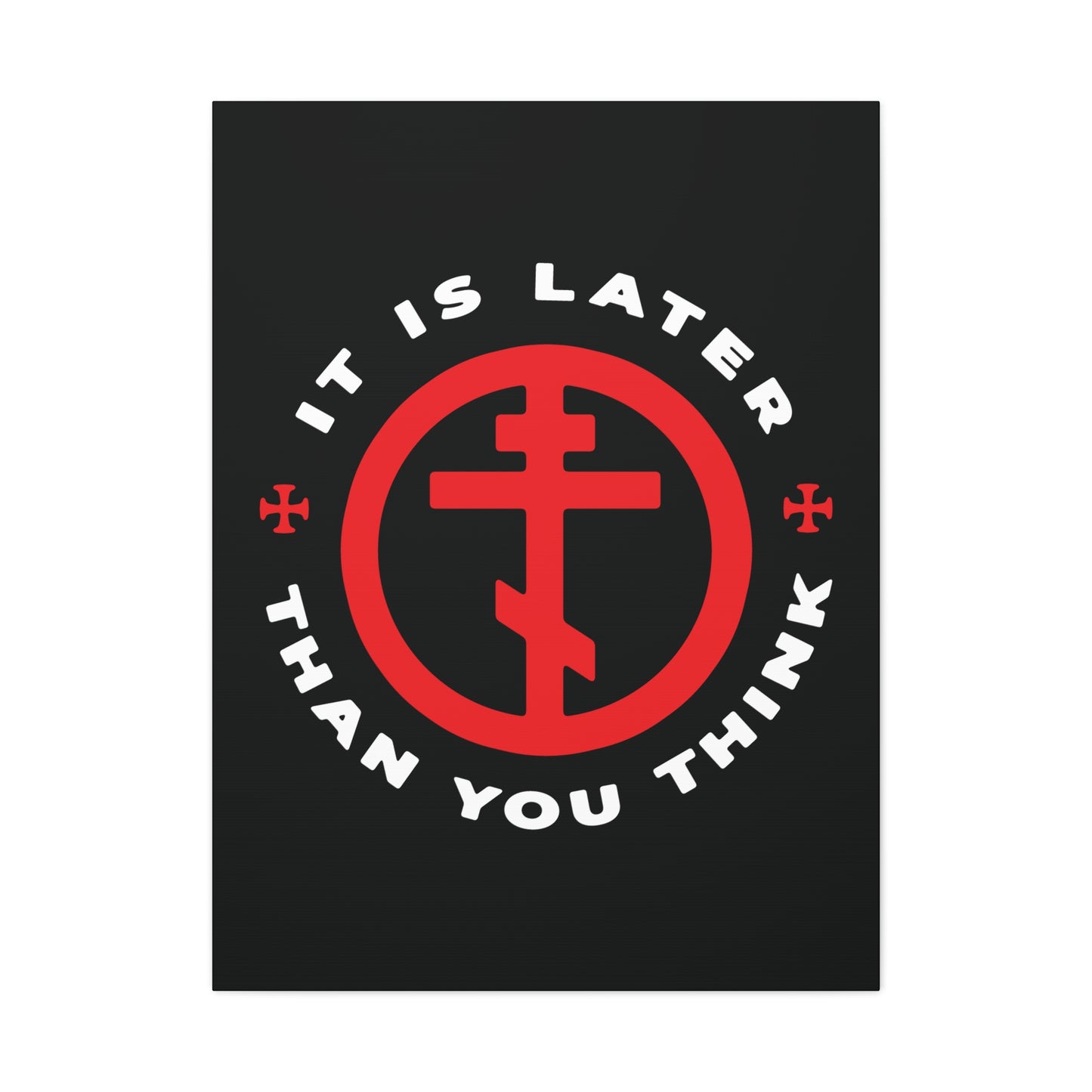 “It Is Later Than You Think” Christian wall art features a red Orthodox cross in a circle with white text on black, inspired by Fr Seraphim Rose’s call to awaken spiritually. Memento mori design for Orthodox homes.