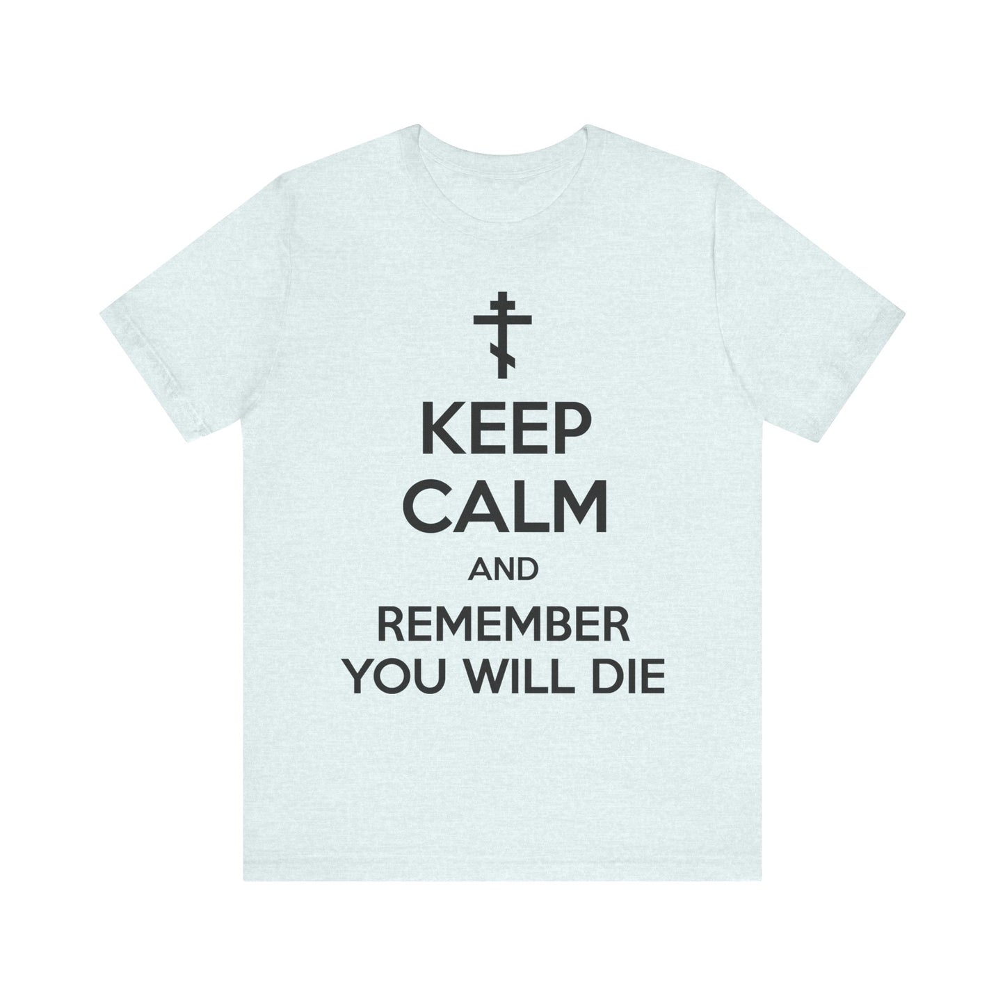 This lightweight cotton unisex t-shirt in Heather Ice Blue features an Orthodox cross and the bold black phrase “KEEP CALM AND REMEMBER YOU WILL DIE”—a memento mori meme from Ascetic Ethos, serving as a powerful daily reminder to guard your mind and reflect on mortality.