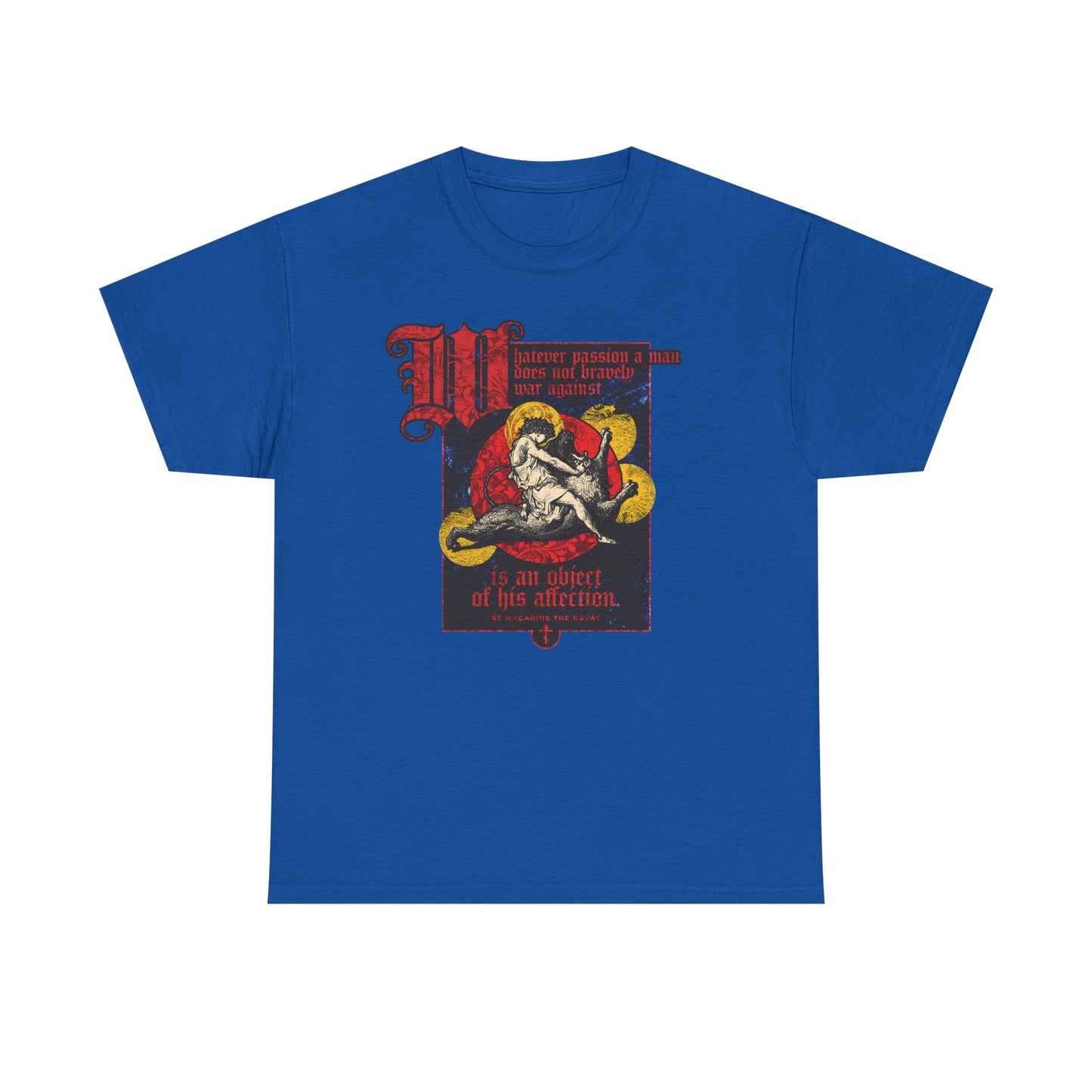 Royal blue unisex midweight cotton T-shirt featuring Gustav Dore’s "Samson Slaying Lion" artwork with red Gothic text above and below, inspired by St Macarius’ words: “Whatever Passion a Man Does Not Bravely War Against”—an enduring symbol of timeless struggle beyond worldly concerns.