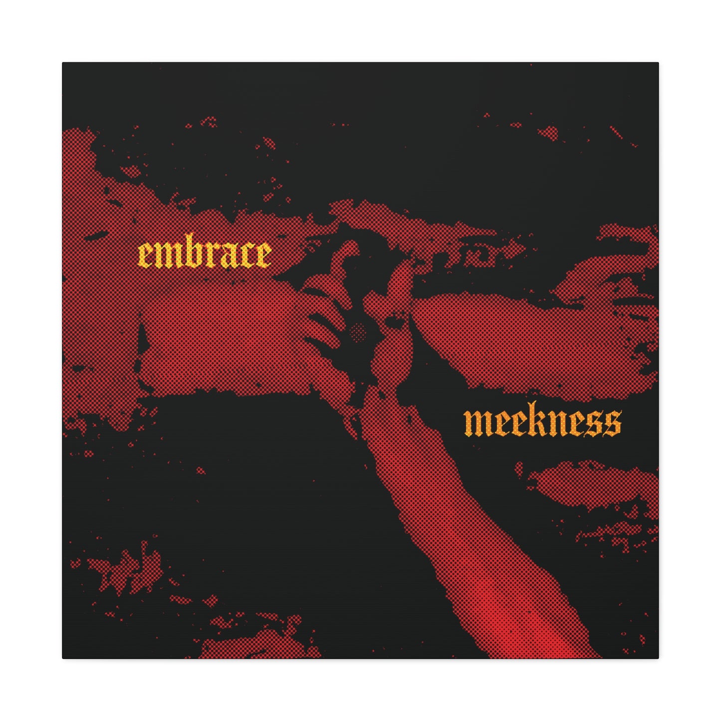 Embrace Meekness | Haunting Crucified Hand of Christ | Kenosis | Meek Shall Inherit Earth | Haltone Art | Gothic Font | Christian Canvas Art