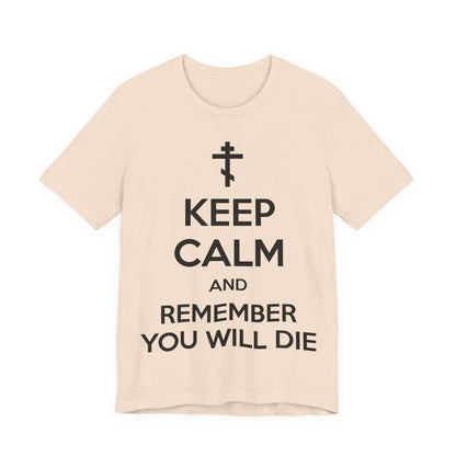 Keep Calm and Remember You Will Die | Orthodox Cross | Ascetic Ethos | Memento Mori Meme | Christian Cotton (and Heather Blend) Unisex Tee