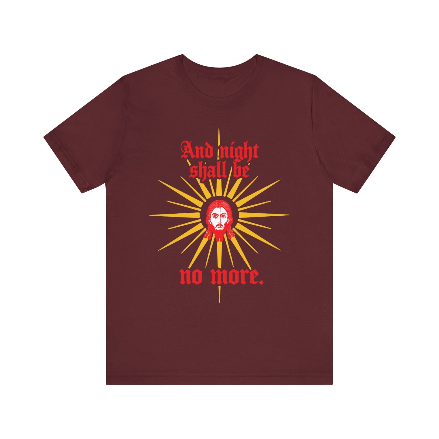 Maroon unisex tee featuring a radiant yellow sun with a face and red gothic text: “And night shall be no more.” Inspired by Rev 22:5, Jesus Christ Mandylion IconoGraphic. Lightweight cotton, Orthodox Christian design.