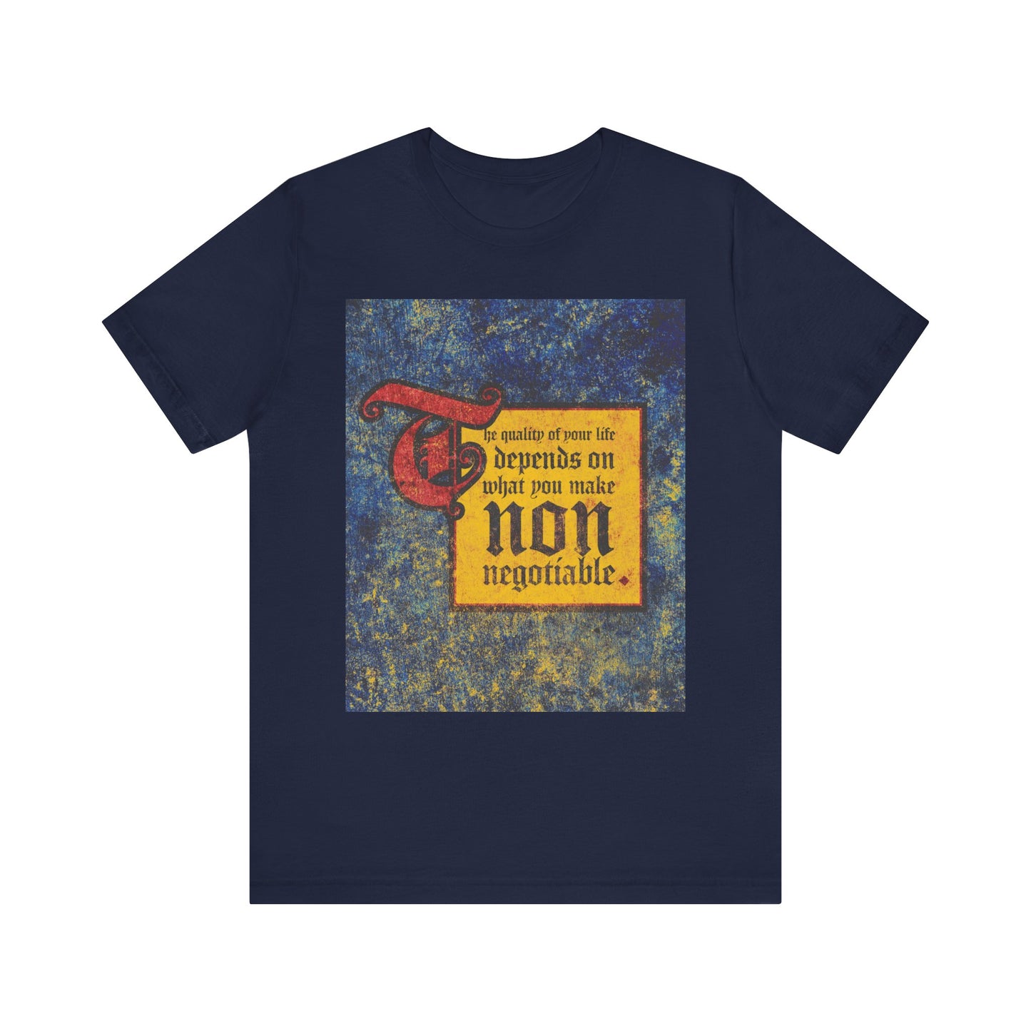 Wear “The Quality of Your Life Depends on What You Make Non-Negotiable” with this navy lightweight cotton unisex tee from the Uncompromising Christianity collection.