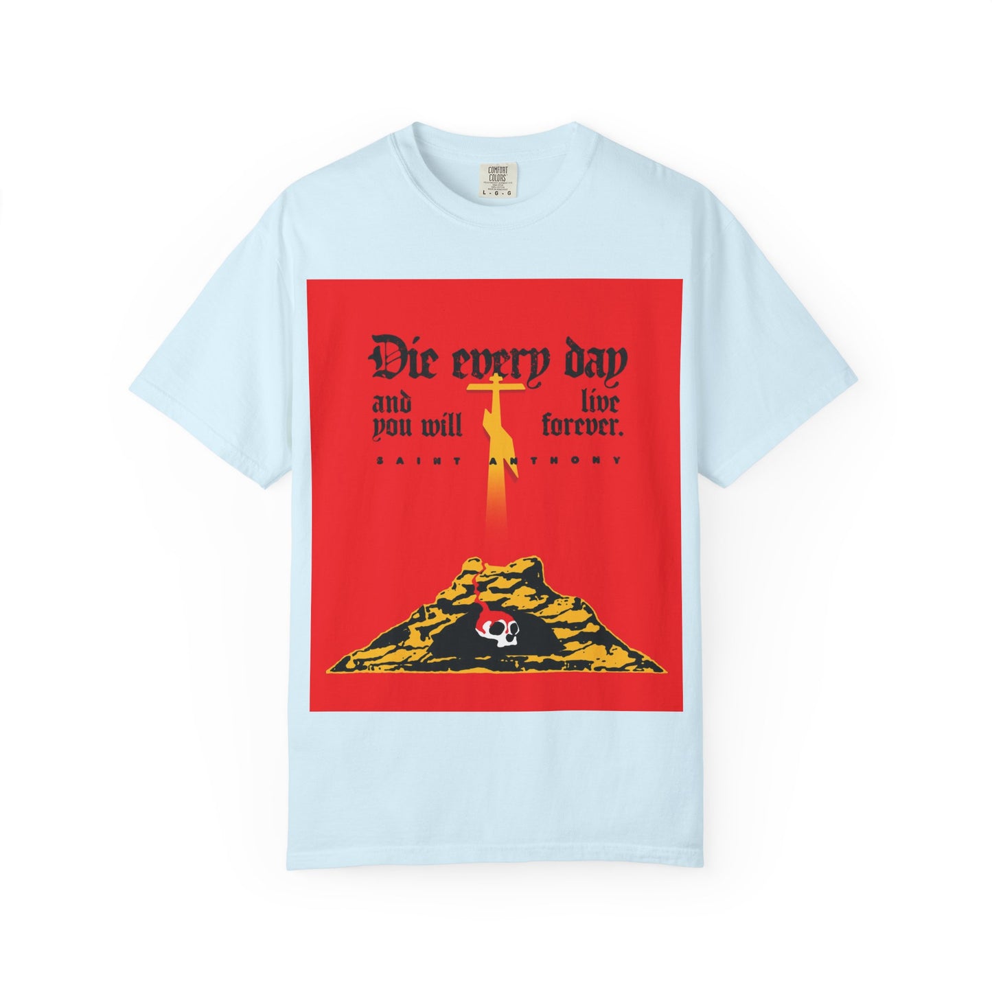 Die Every Day and You Will Live Forever | St Anthony the Great | Golgotha Cross, Skull of Adam | Red Design | Heavyweight Cotton Unisex Tee
