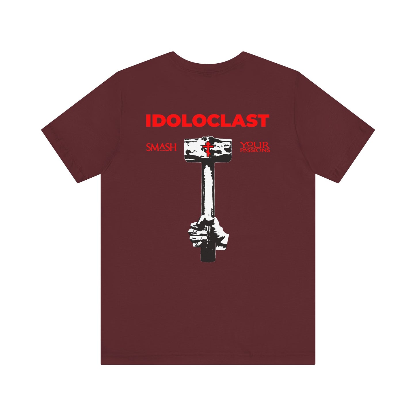 Maroon lightweight cotton unisex tee featuring a JESUS NIKA fist holding a sledgehammer with "SMASH YOUR PASSIONS" in bold red text on the back, plus a red cross on the front left breast—a striking statement inspired by the Evangelical Commandments and a call to pursue your Divine Life.