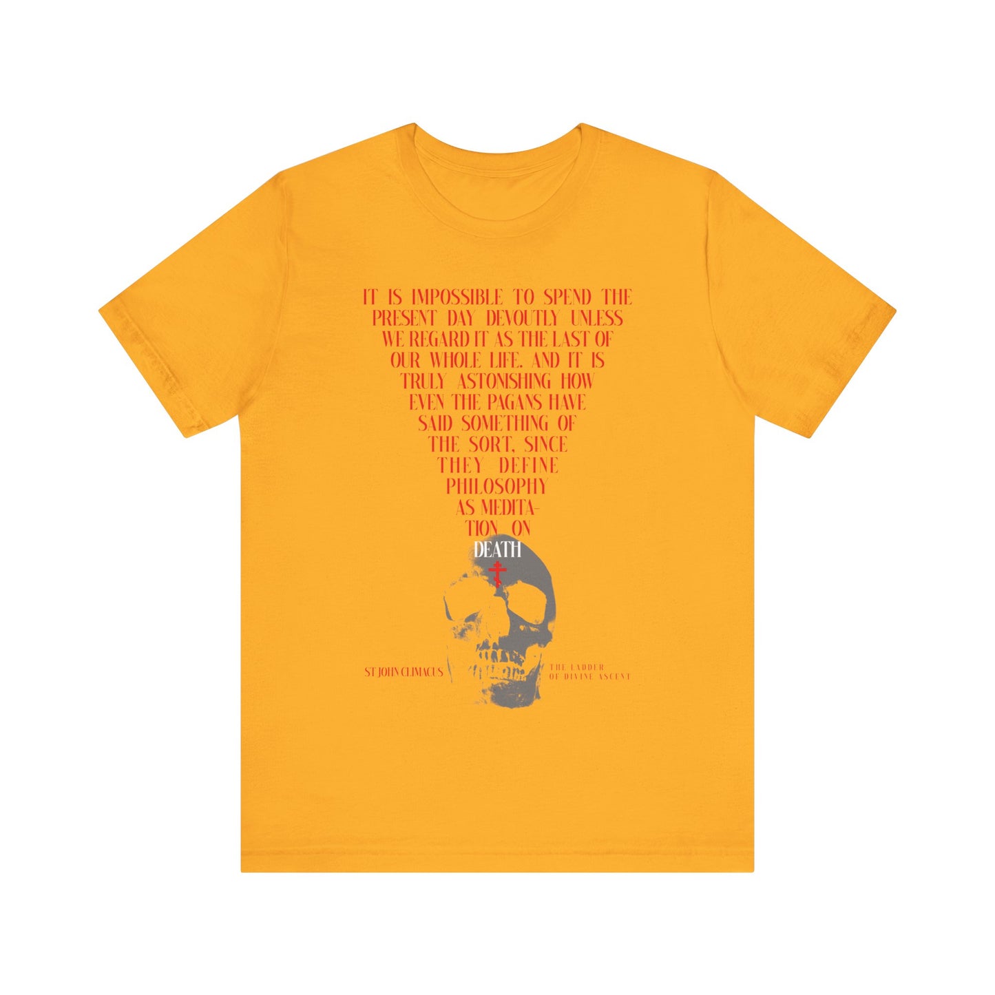 Gold unisex cotton t-shirt featuring a skull with red Orthodox cross and "The Present Day As the Last Day of Our Life" by St John Climacus—a Christian memento mori design, highlighting death and philosophy.
