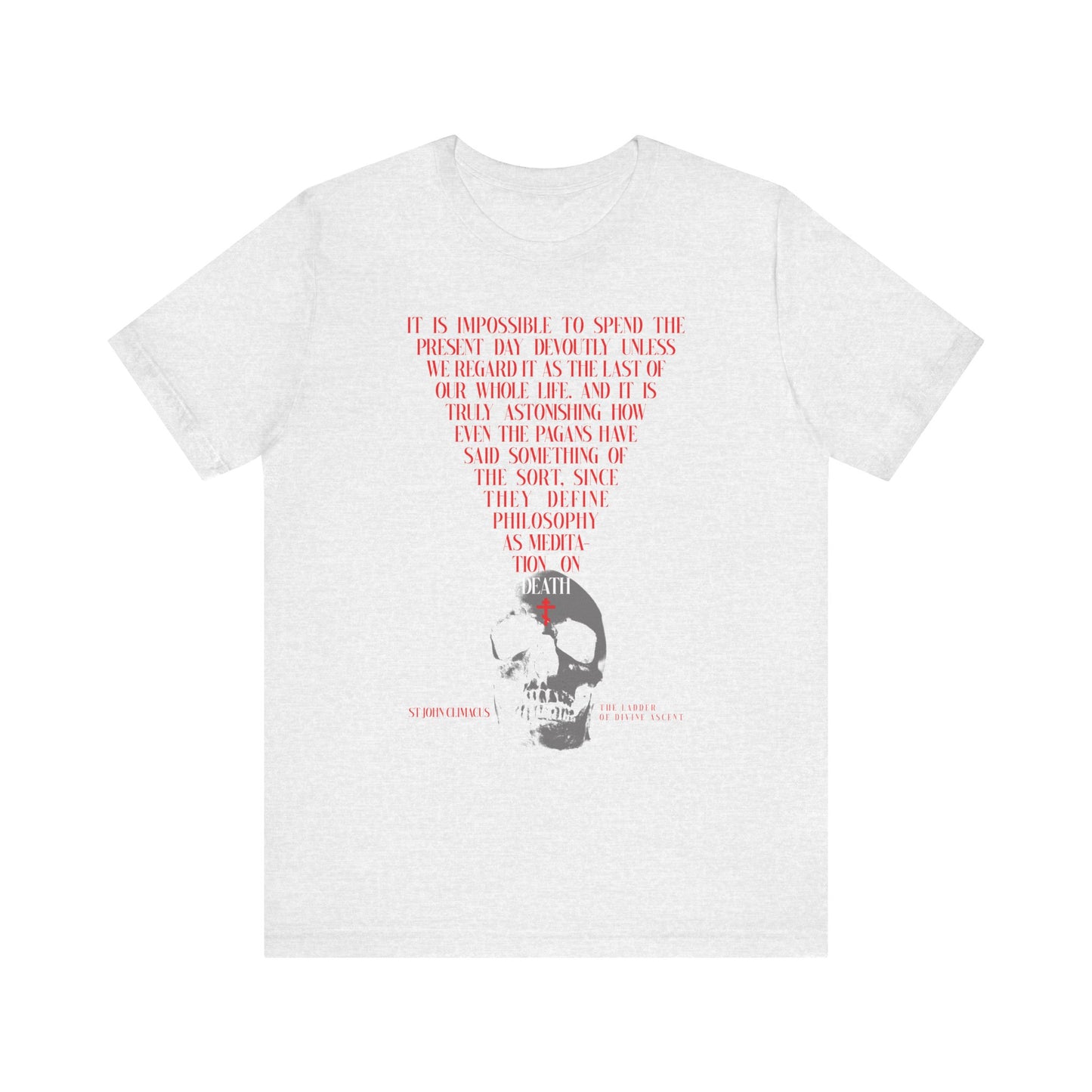 Ash-colored unisex tee featuring “The Present Day As the Last Day of Our Life” by St John Climacus, a black and white skull with red Orthodox cross, and memento mori theme. Lightweight cotton.