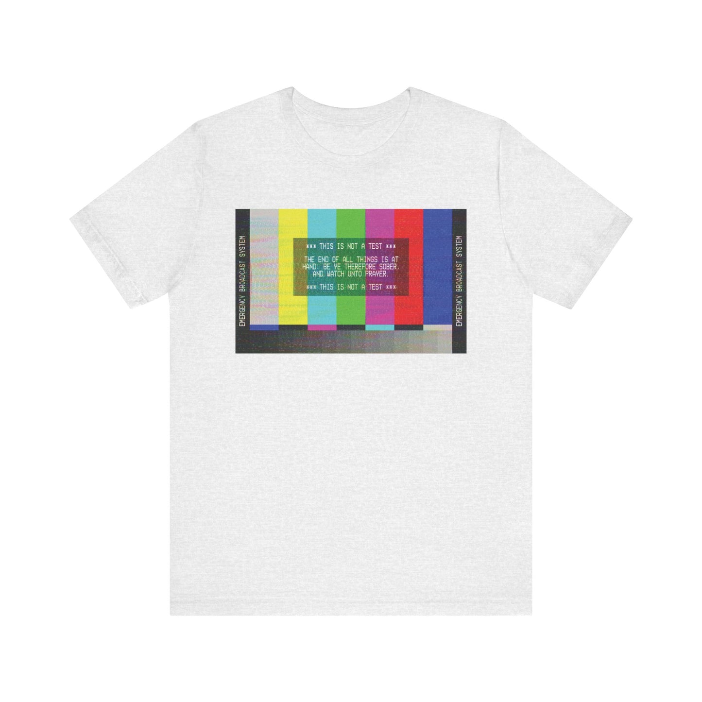 Ash-colored unisex tee featuring an Emergency Broadcast System TV graphic with the message "The End of All Things Is At Hand (1 Peter 4:7)," celebrating apocalyptic Christian themes of humility and kindness.