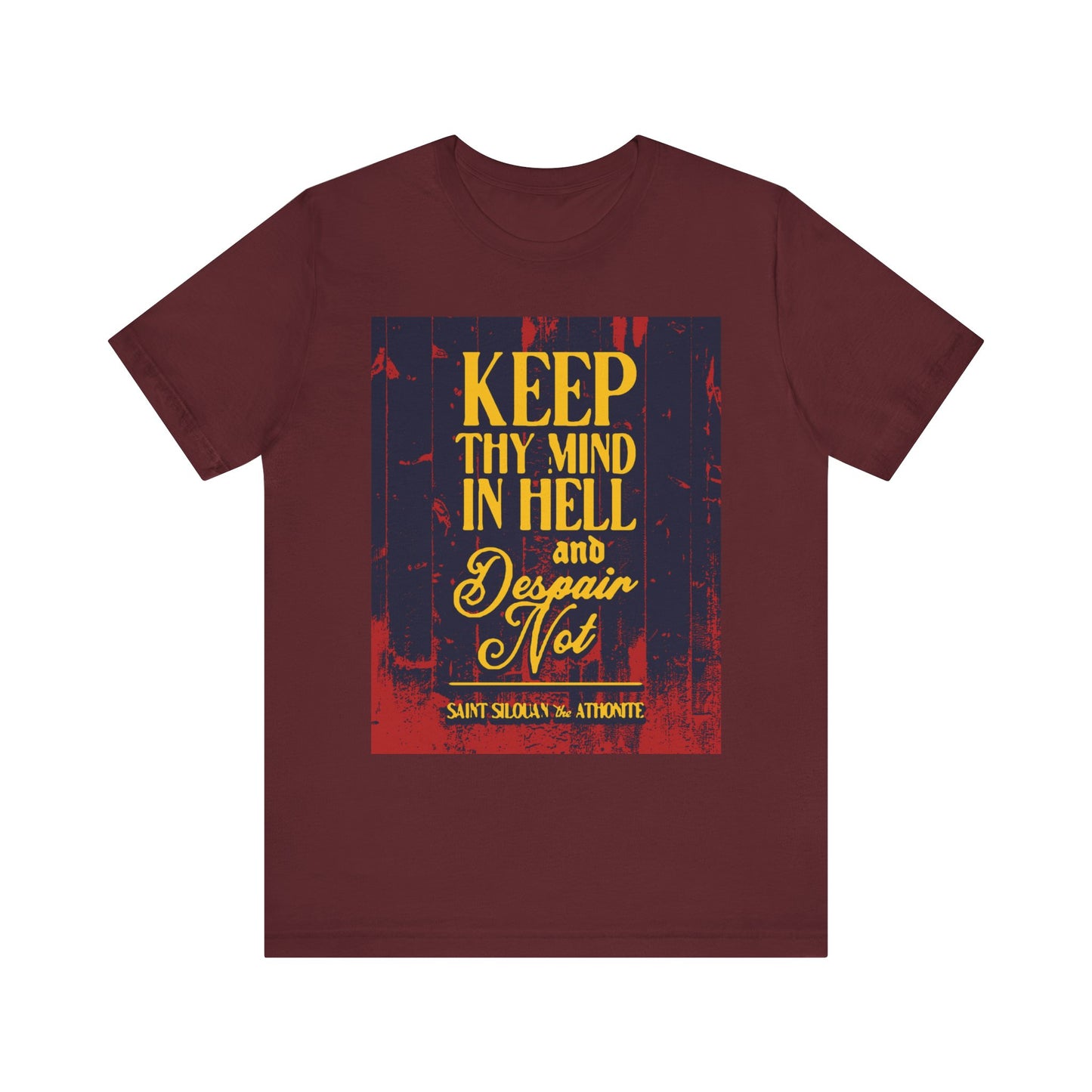 Maroon "Keep Thy Mind in Hell and Despair Not" tee—Orthodox Christian unisex lightweight cotton shirt featuring St. Silouan the Athonite’s words, a reminder of humility.