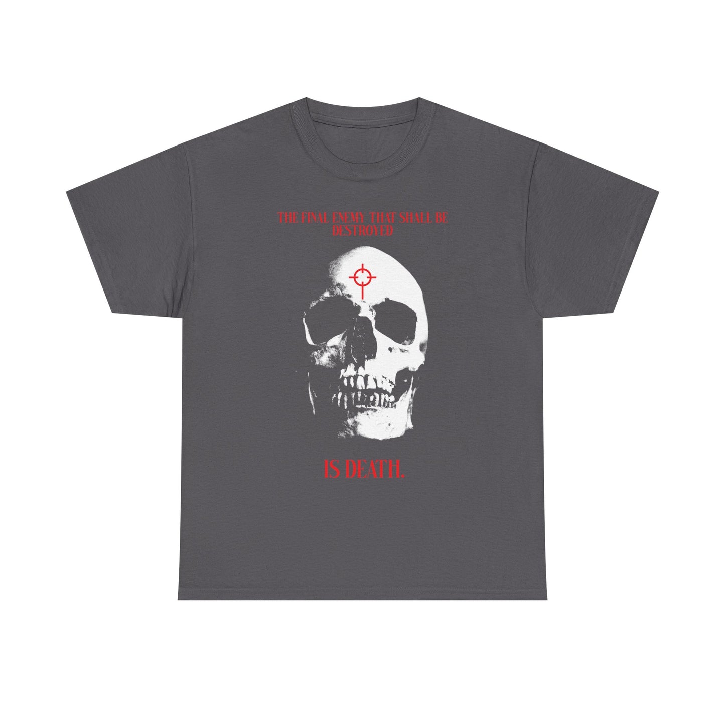 Charcoal heavy cotton t-shirt featuring a bold white skull in cross crosshairs, red highlights, and inspired by 1 Cor 15:26: “The Final Enemy That Shall Be Destroyed is Death”—a statement of faith in Christ and resurrection.