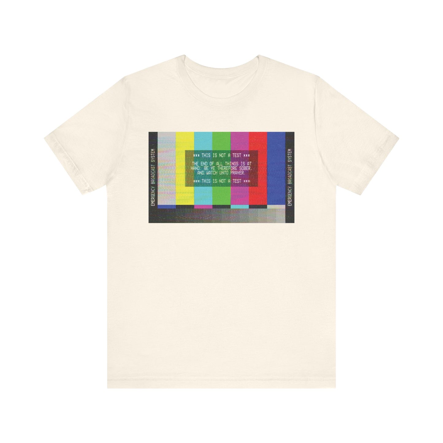 Natural-colored lightweight cotton unisex tee featuring a vibrant Emergency Broadcast System TV graphic and the phrase "The End of All Things Is At Hand (1 Peter 4:7)" on the front—a striking Apocalyptic Christian statement encouraging us to approach each day with love and kindness.
