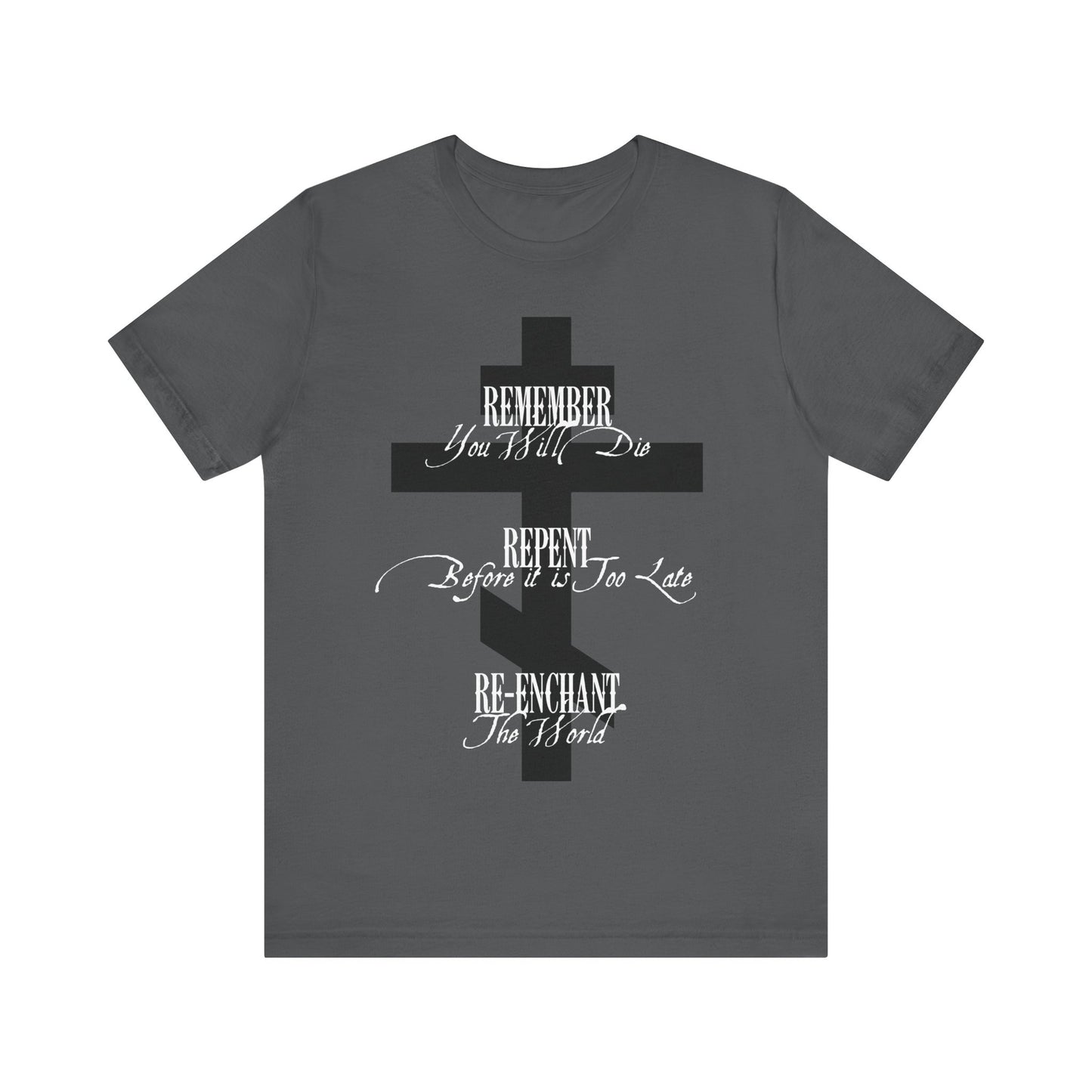 Remember You Will Die, Repent Before It's Too Late, Re-Enchant The World | Black Orthodox Cross White Text | Orthodox Christian Cotton T-Shirt