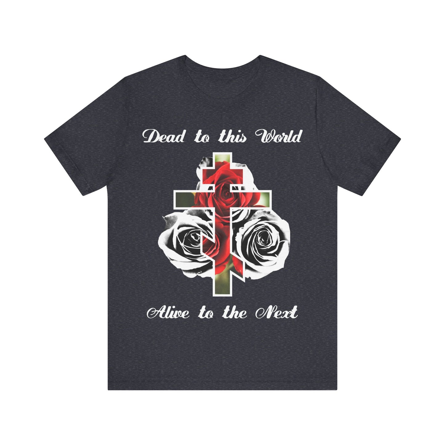 Dead to This World Alive to the Next | The Cross is the Doorway to Heaven | Red Roses, Black & White | Orthodox Christian Cotton T-Shirt
