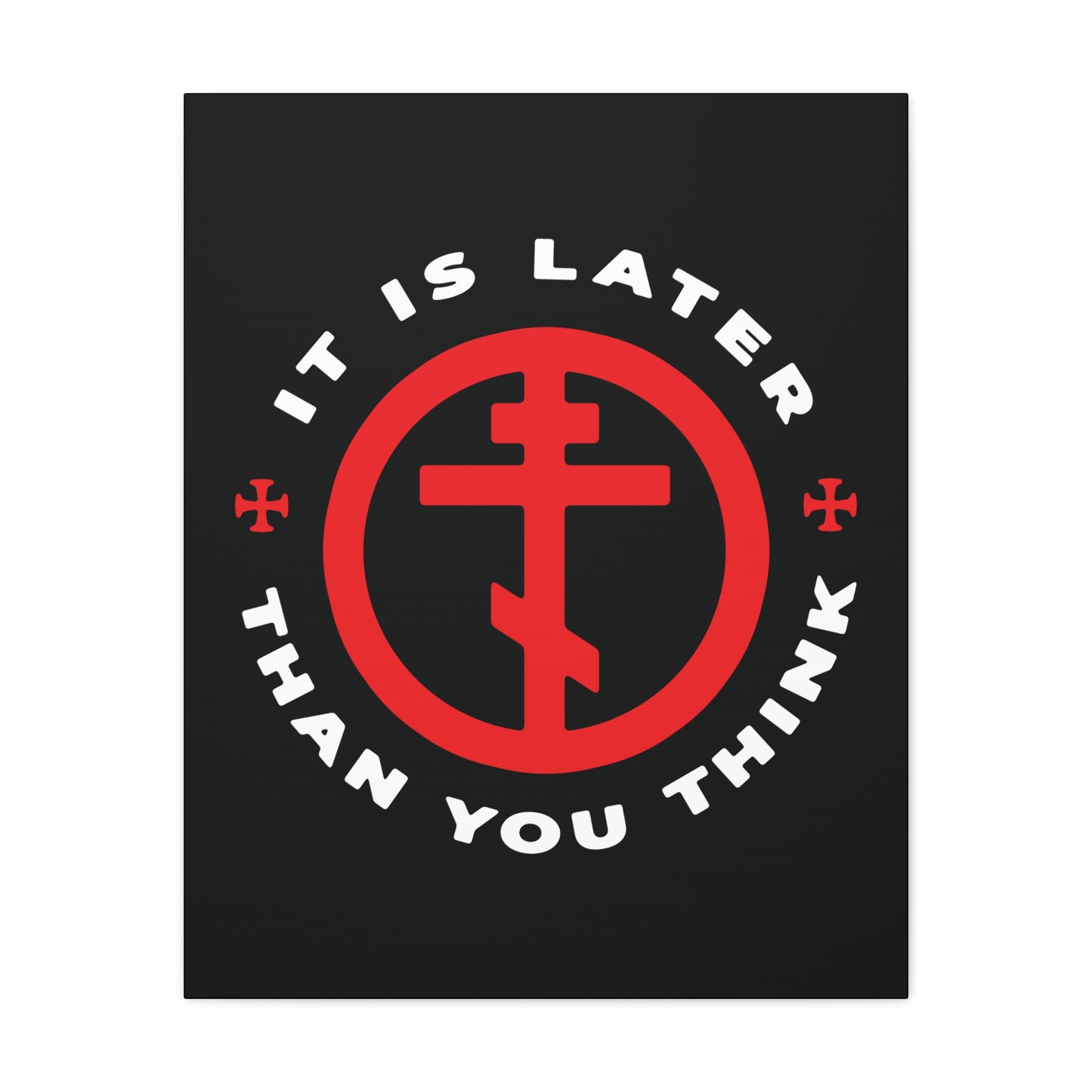 Black background with red Orthodox cross in a circle. Text: “It is later than you think”—inspired by Fr Seraphim Rose—urges us to cast off darkness and put on the armour of light. Christian wall art, memento mori, American saint, apocalypse theme.
