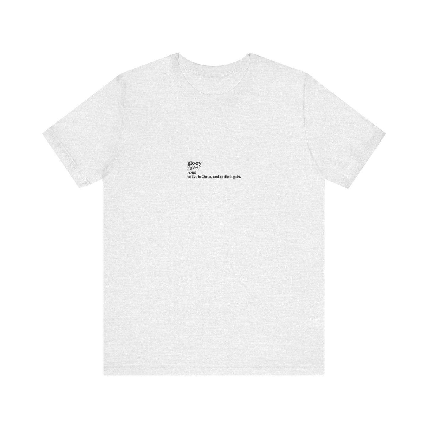 Ash lightweight cotton unisex tee featuring small black "glory / noun / To Live is Christ, to Die is Gain" text inspired by Philippians 1:21—an understated nod to ascetic Christianity, martyrdom, and memento mori.
