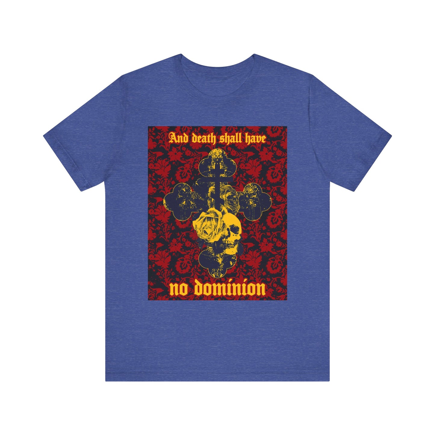 Heather True Royal unisex tee featuring a skull, cross, floral motif, and text: "And death shall have no dominion"—inspired by Dylan Thomas's 1933 poetry classic. Lightweight cotton blend; Orthodox Christian design.